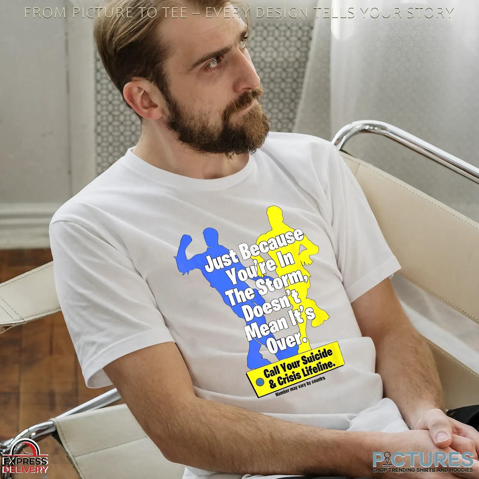 Just Because You're In The Storm Doesn't Mean It's Over Call Your Suicide And Crisis Lifeline T Shirt