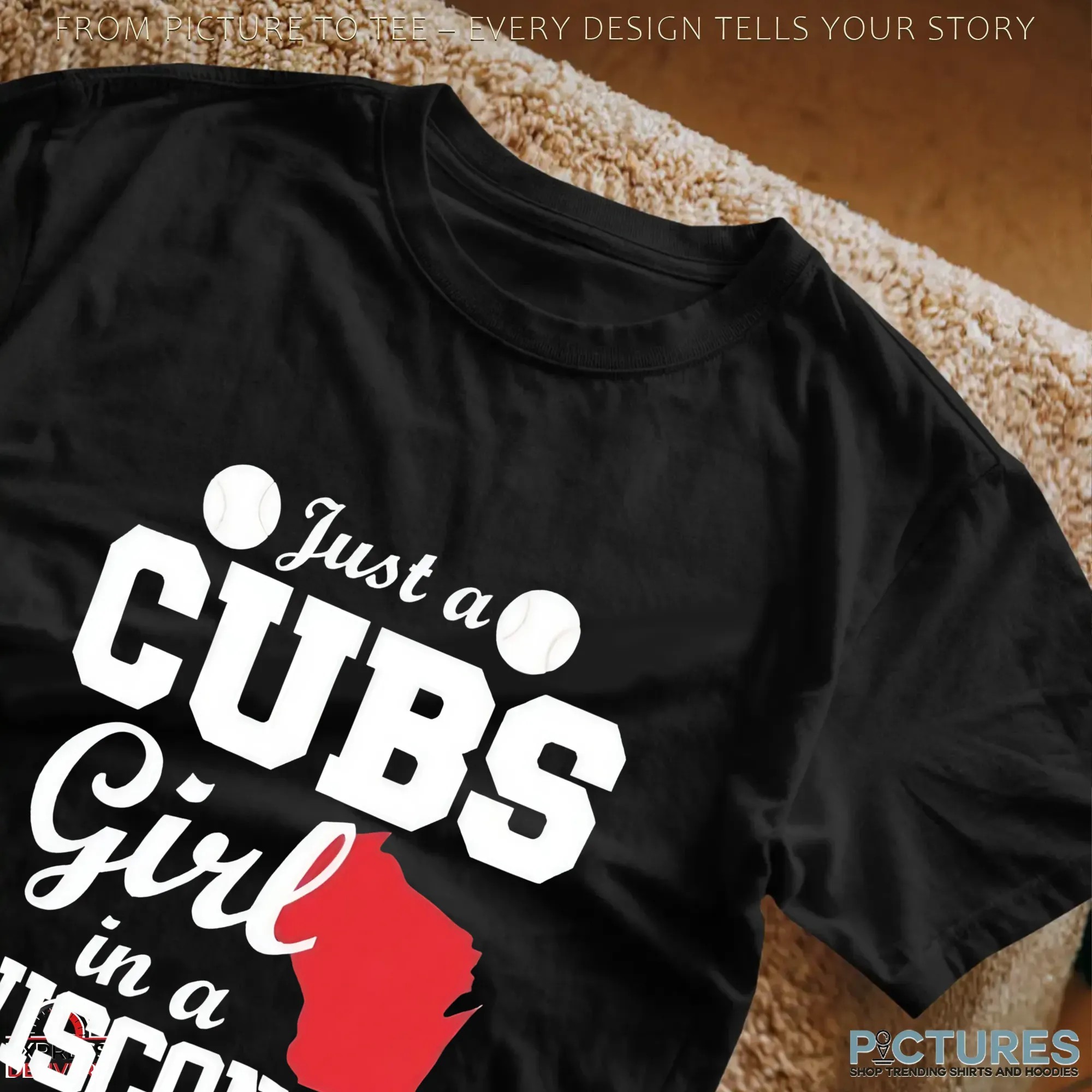 Just a CUBS Girl in a WISCONSIN World t shirt