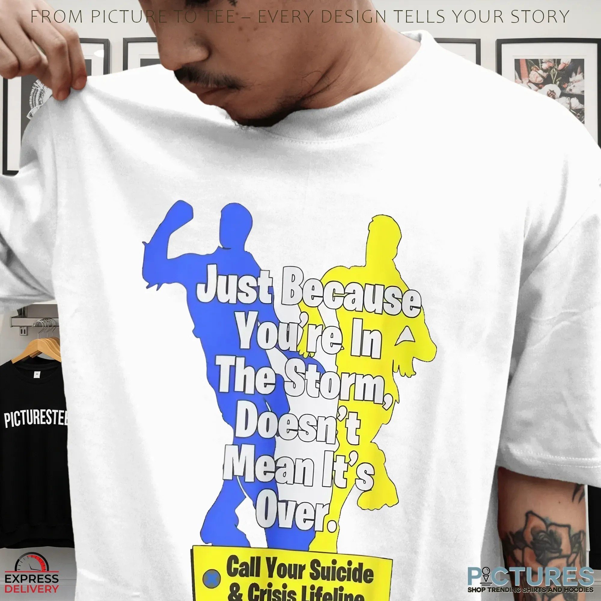 Just because you’re in the storm doesn’t mean it’s over Call your suicide and crisis lifeline shirt
