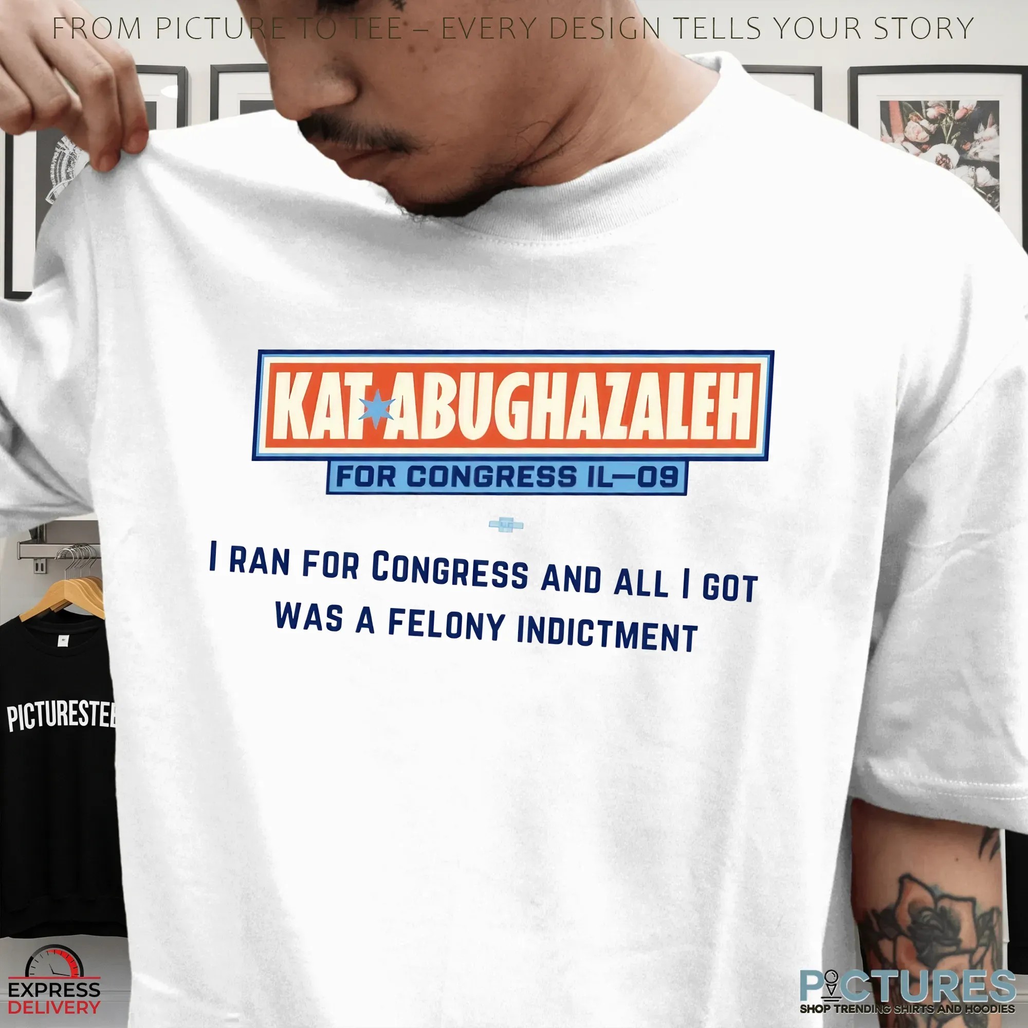 Kat Abughazaleh For Congress Il-09 I Ran For Congress And All I Got Was A Felony Indictment T Shirt