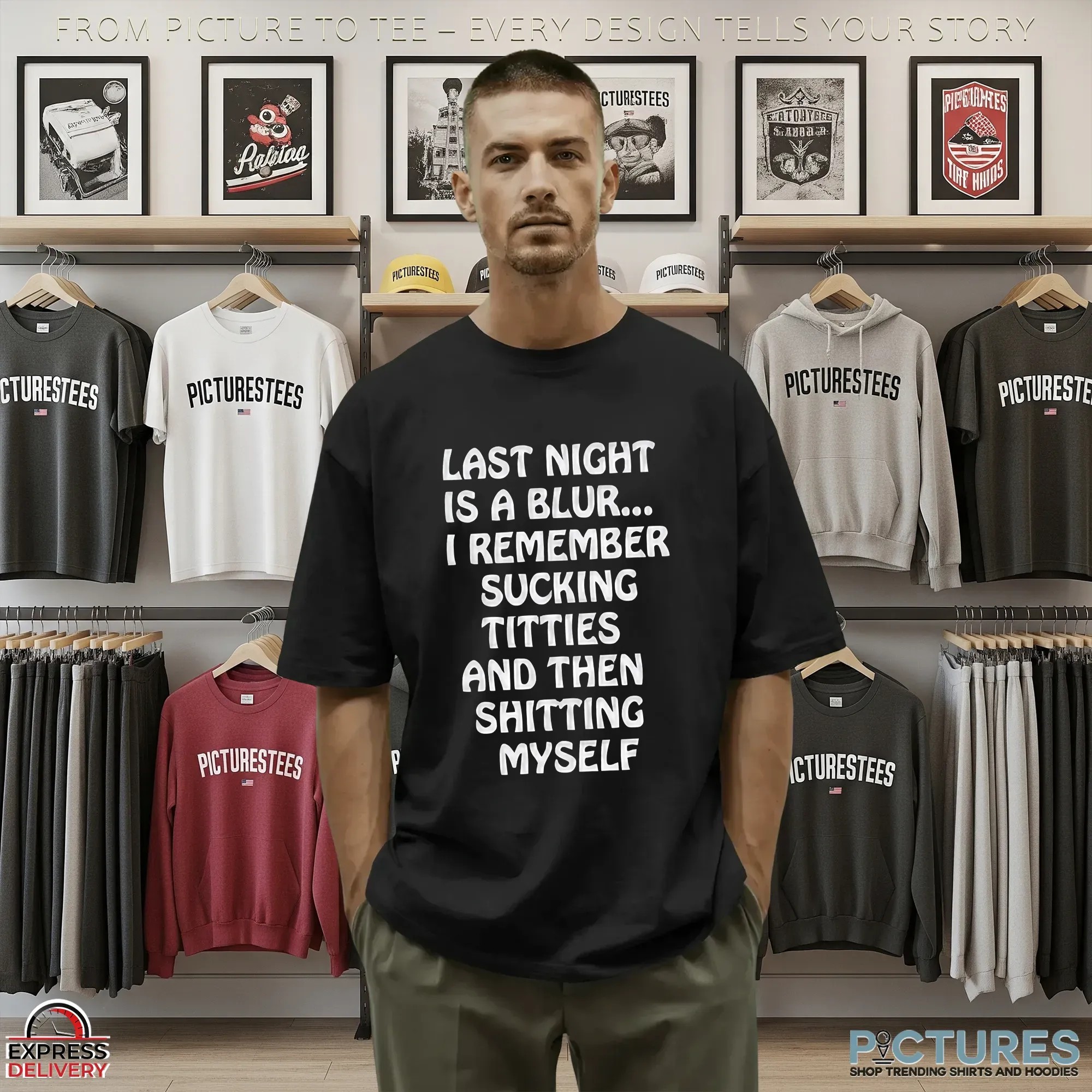 Last Night Is A Blur I Remember Sucking Titties And Then Shitting Myself T Shirt