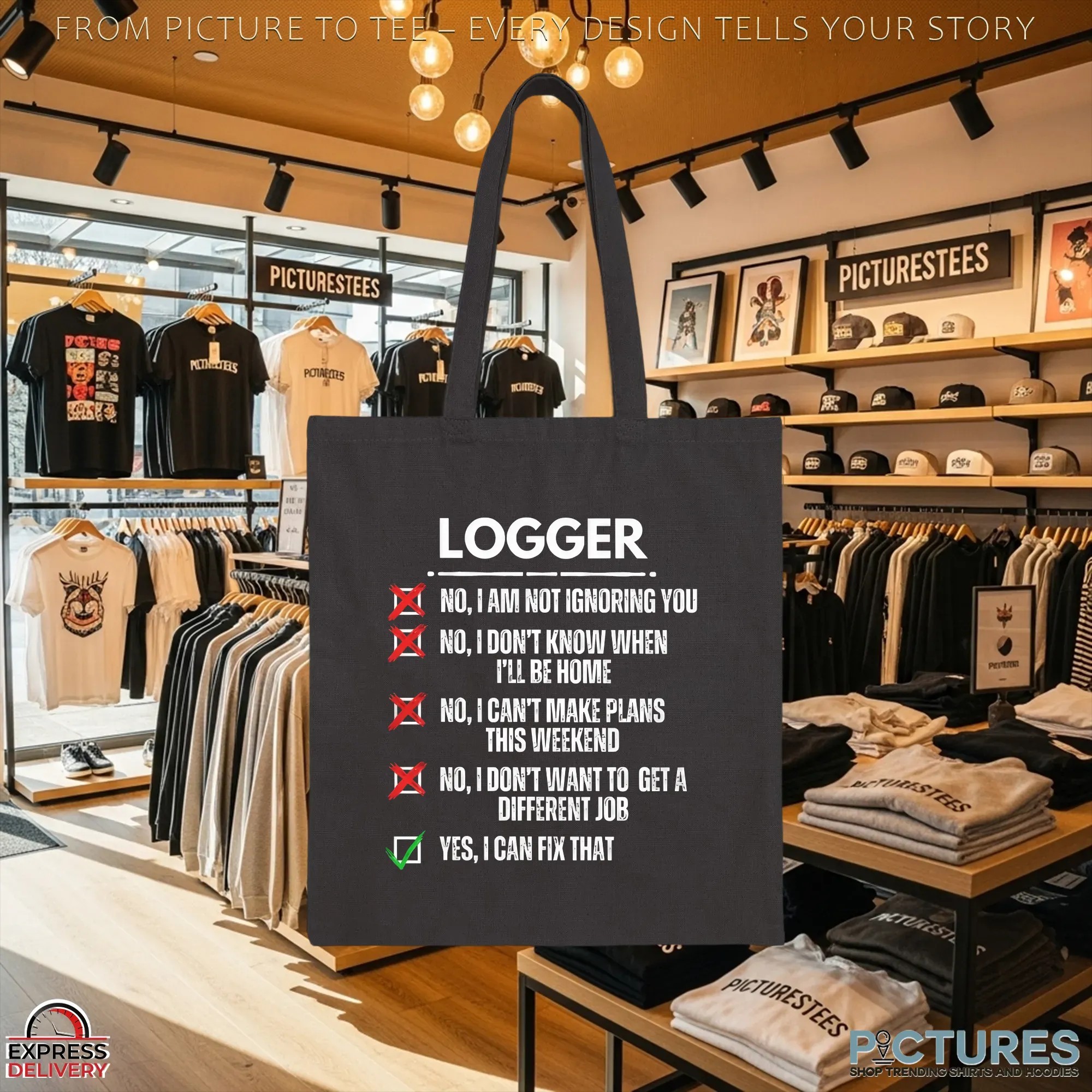 Logger No, I Am Not Ignoring You No, I Don't Know When I'll Be Home No, I Can't Make Plans This Weekend No, I Don't Want To Get A Different Job Yes, I Can Fix That T Shirt Logger No, I Am Not Ignoring You No, I Don't Know When I'll Be Home No, I Can't Make Plans This Weekend No, I Don't Want To Get A Different Job Yes, I Can Fix That T Shirt