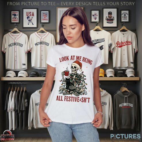 Look At Me Being All Festive And Shit Sarcastic Holiday Christmas Skeleton T Shirt
