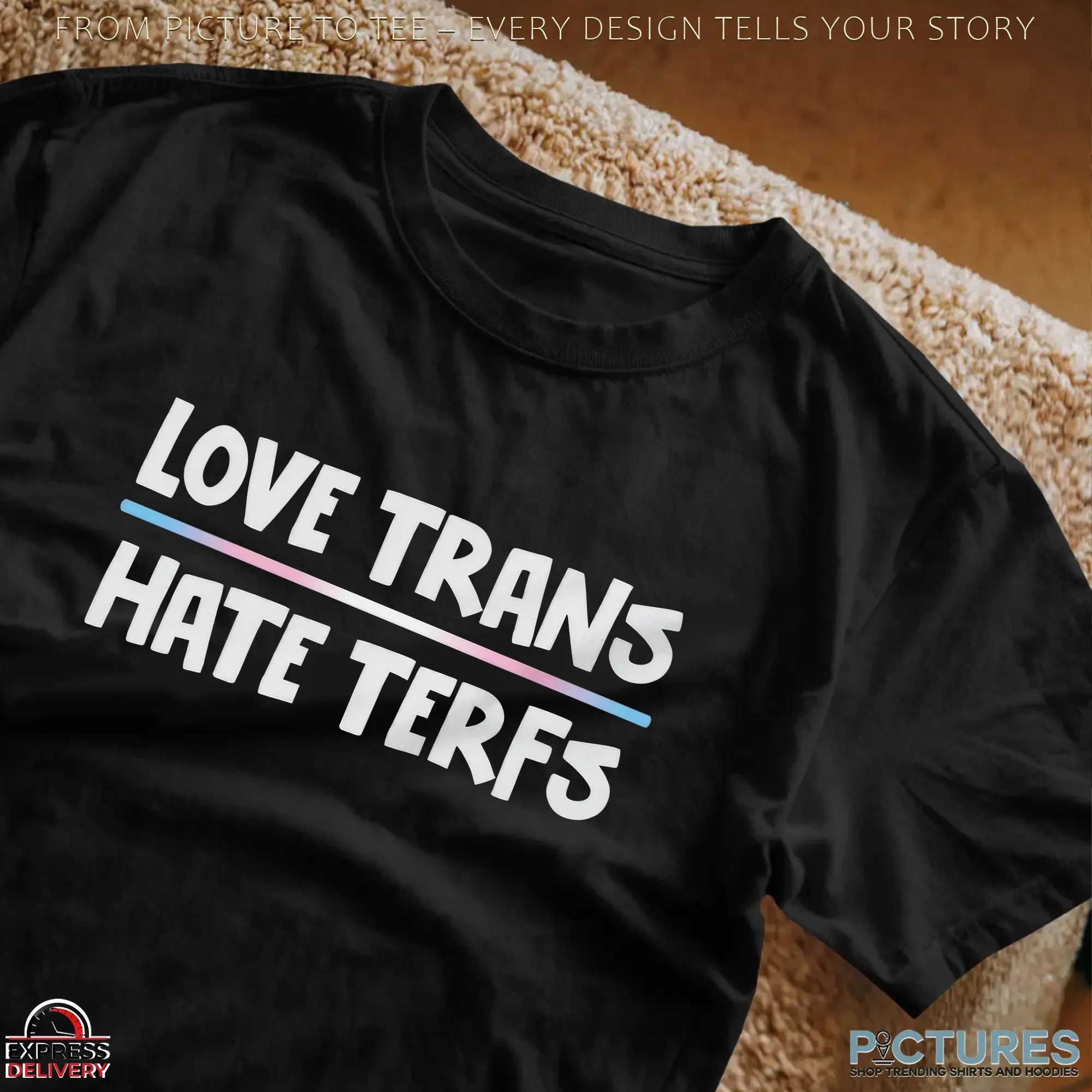Love Trans Hate TERFs T Shirt Love Trans Hate TERFs T Shirt