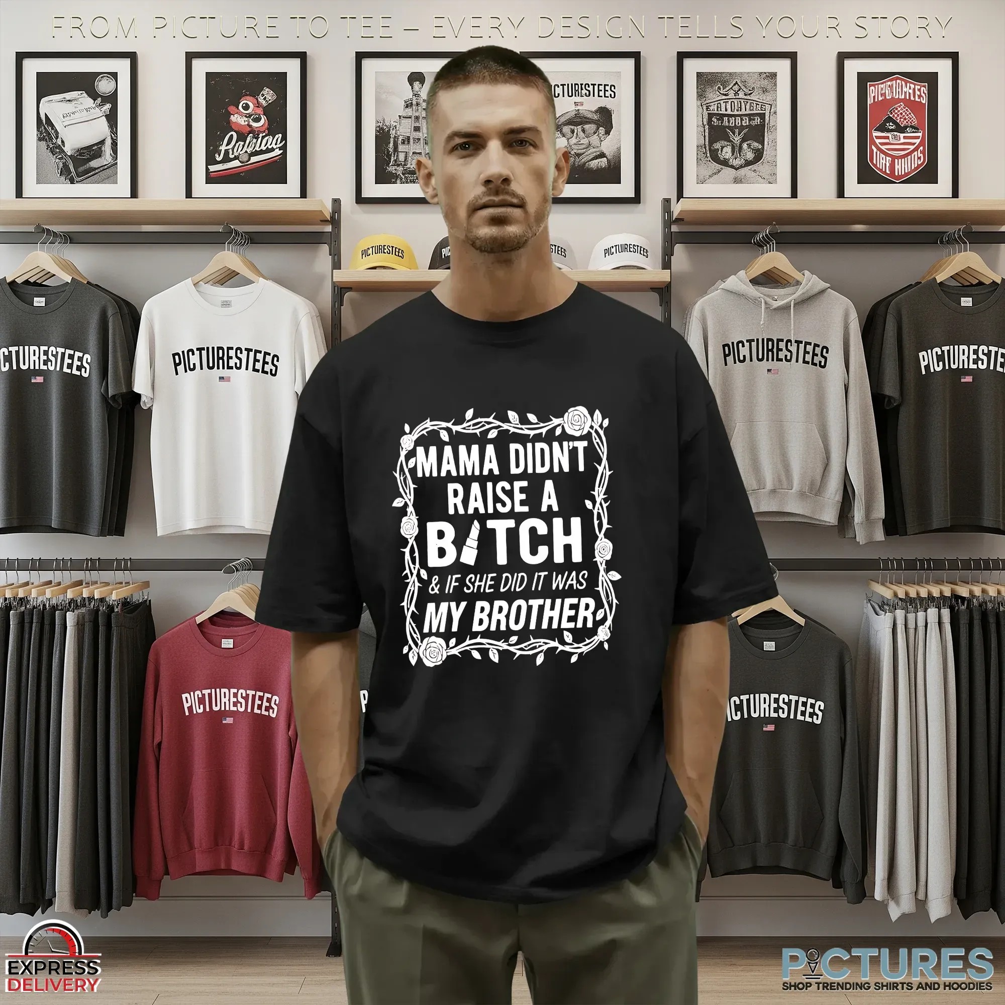 Mama Didn't Raise A Bitch & If She Did It Was My Brother T Shirt