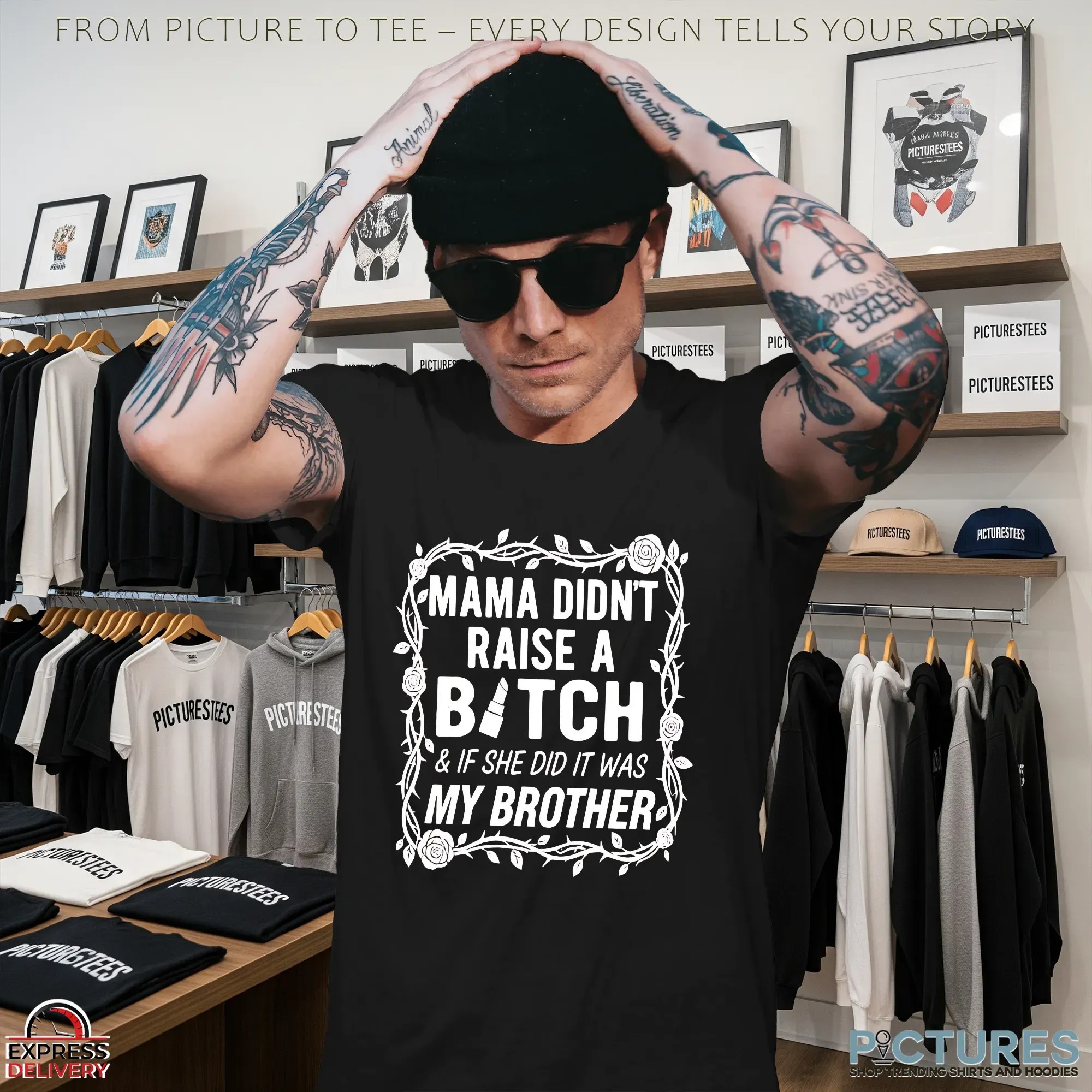 Mama Didn't Raise A Bitch & If She Did It Was My Brother T Shirt
