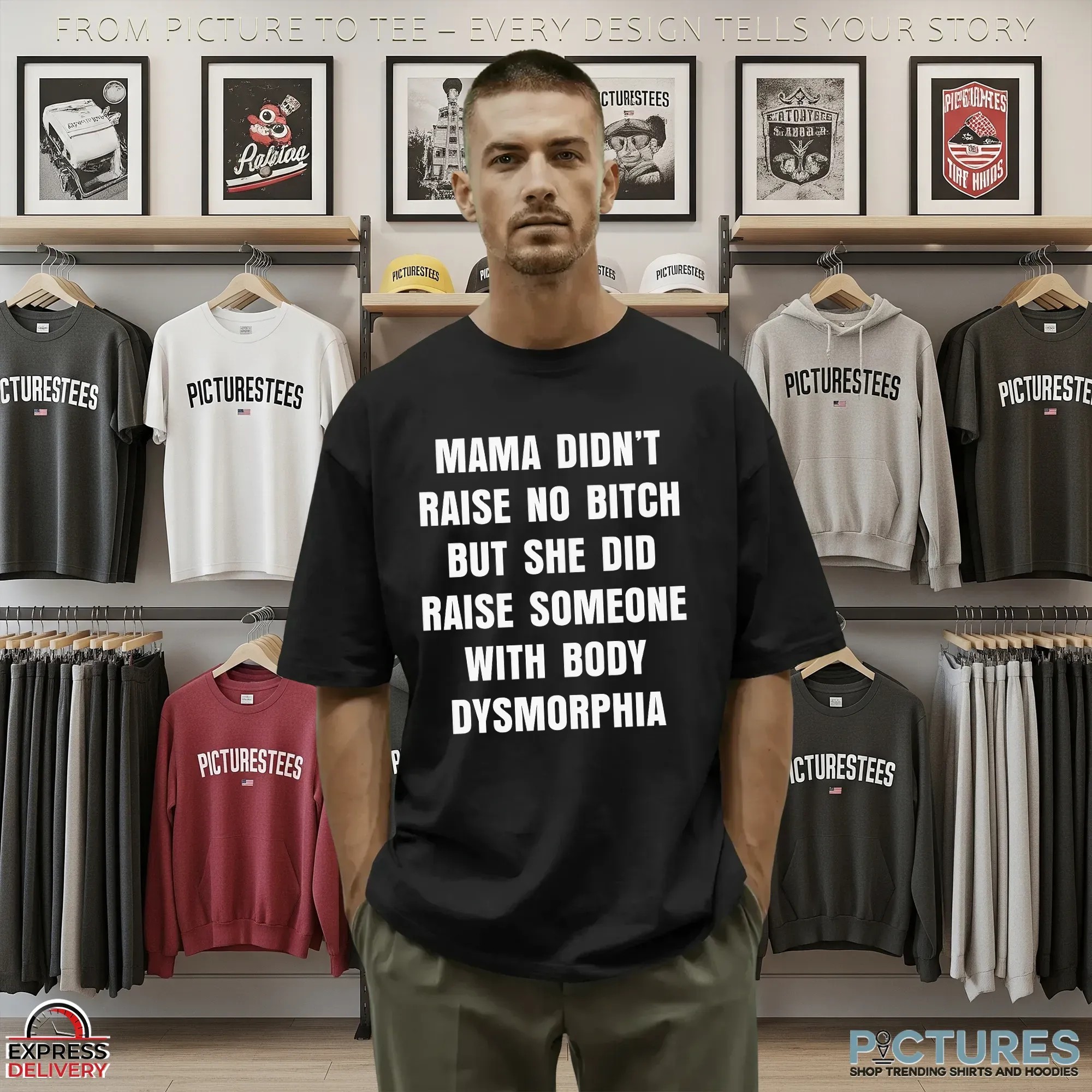 Mama Didn't Raise No Bitch But She Did Raise Someone With Body Dysmorphia Statement T Shirt