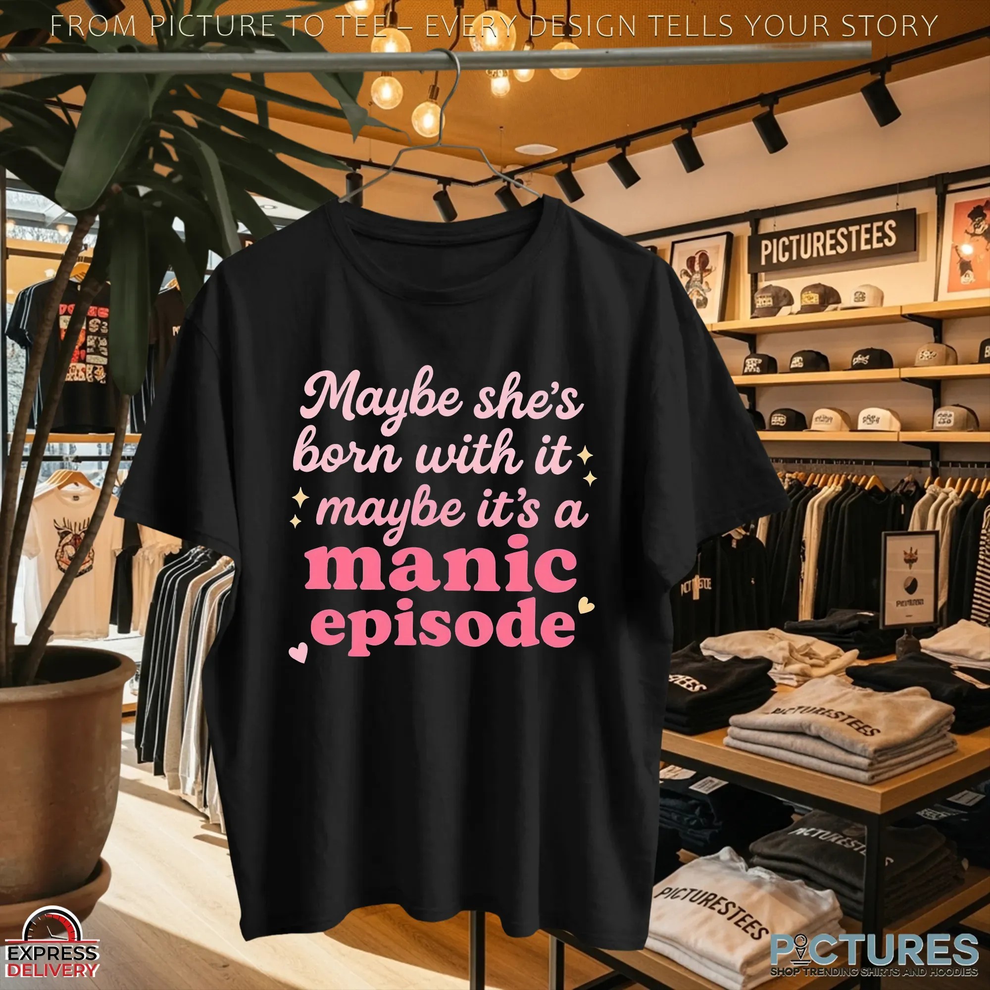 Maybe she's born with it, maybe it's a manic episode t shirt