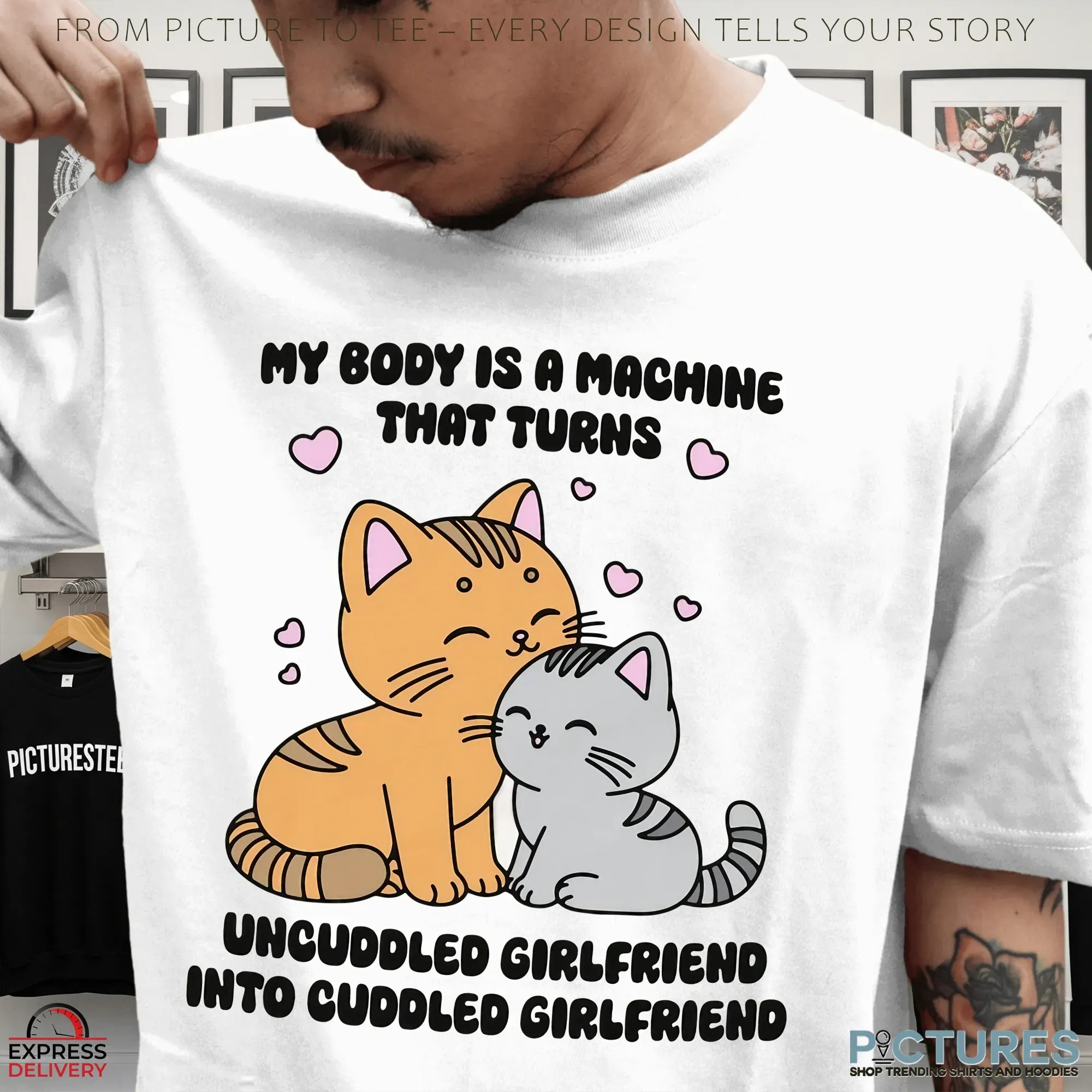 My Body Is A Machine That Turns Uncuddled Girlfriend Into Cuddled Girlfriend Couple Cats T Shirt
