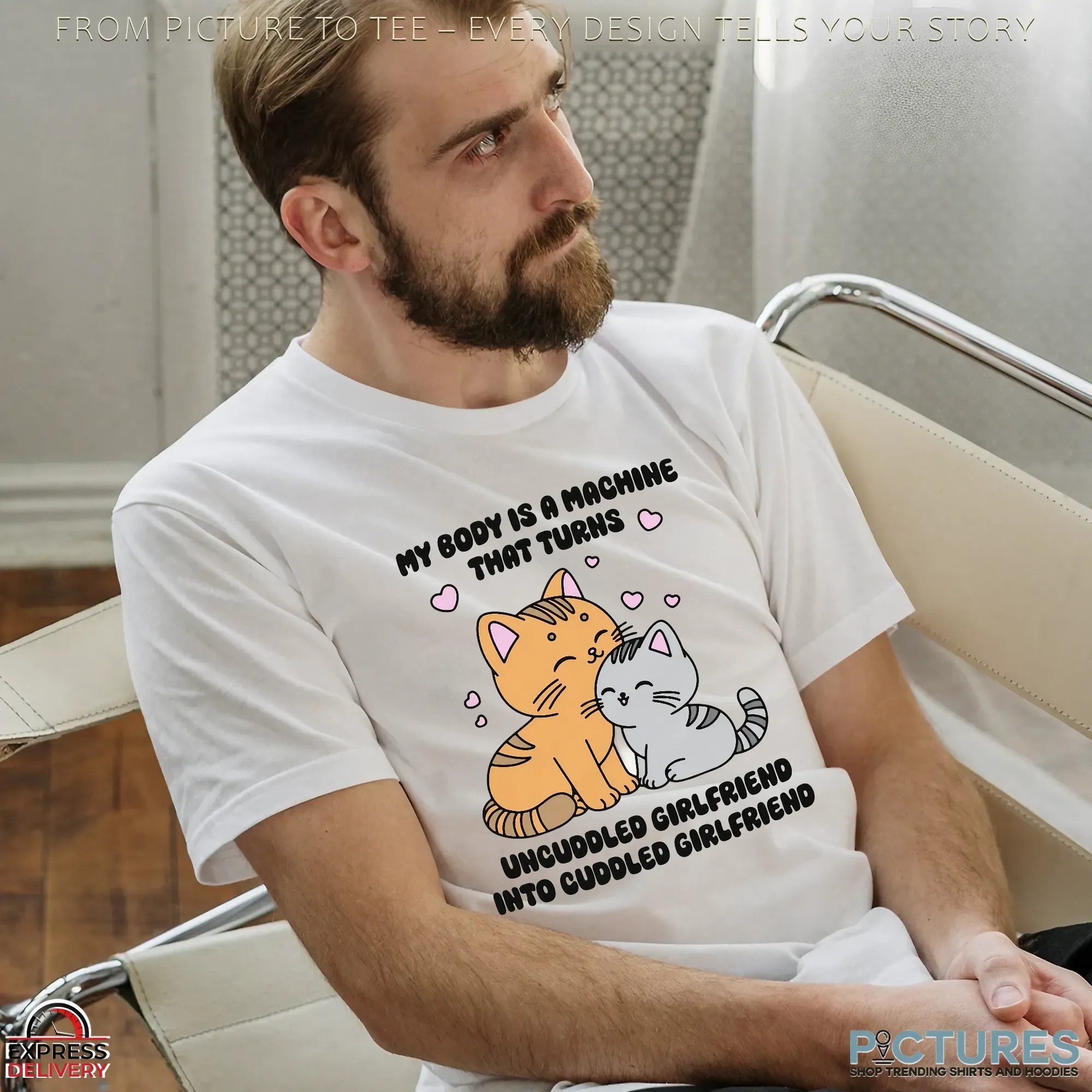 My Body Is A Machine That Turns Uncuddled Girlfriend Into Cuddled Girlfriend Couple Cats T Shirt