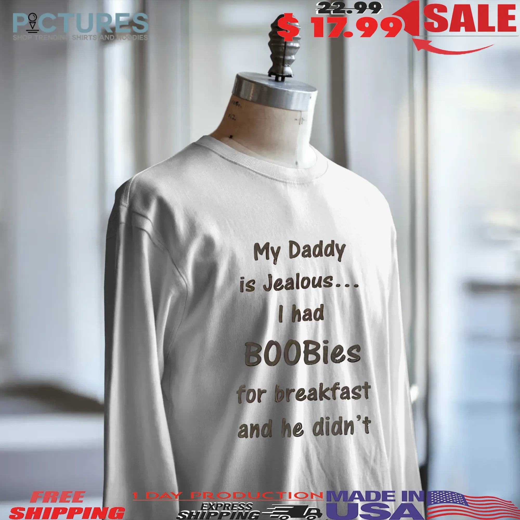 My Daddy Is Jealous I Had Boobies For Breakfast And He Didn't Shirt
