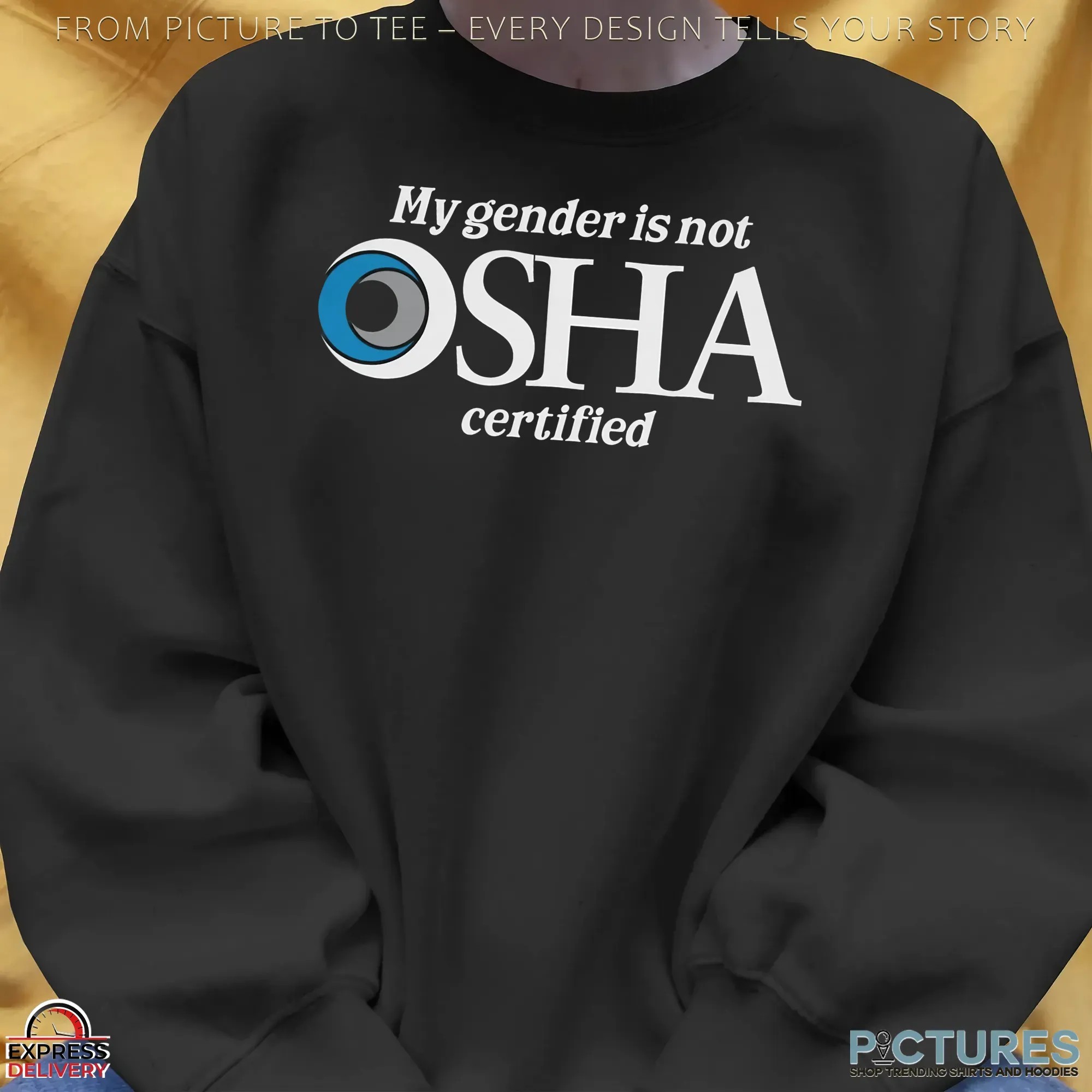 My Gender Is Not Osha Certified Meme T Shirt My Gender Is Not Osha Certified Meme T Shirt