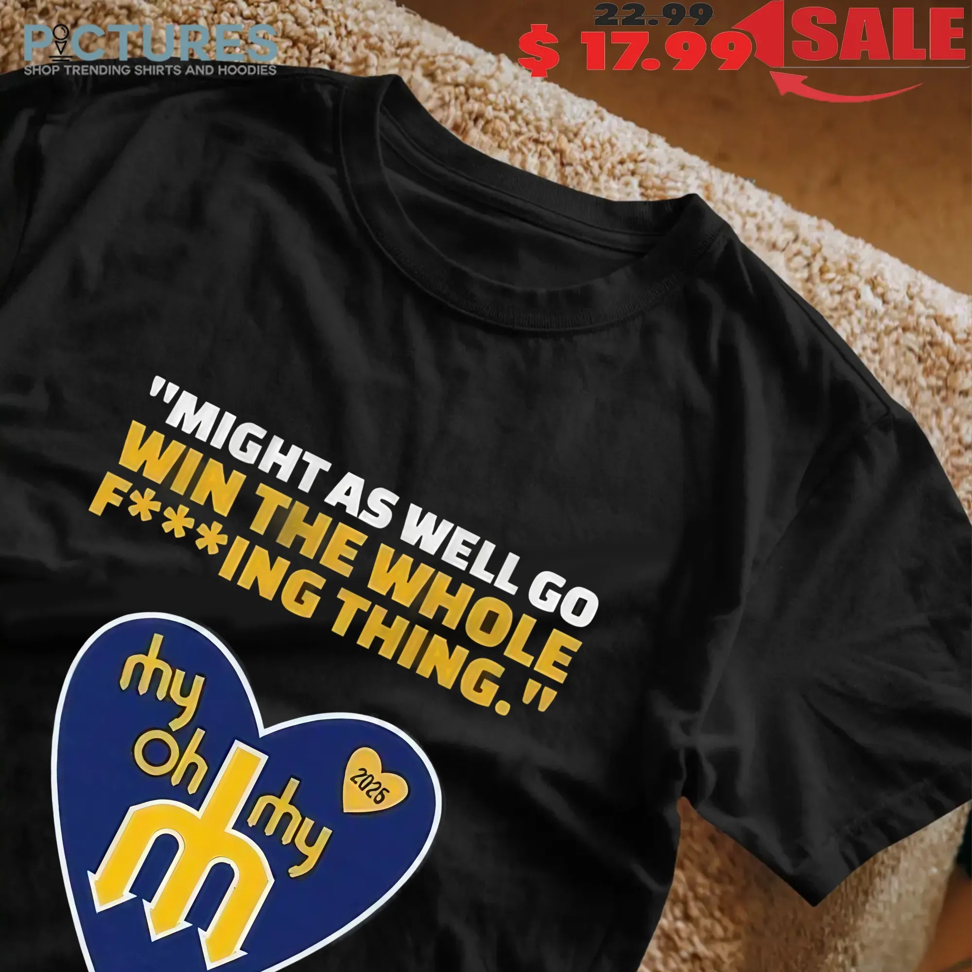My Oh My Heart 2025 T-Shirt – Win The Whole Thing Quote Tee