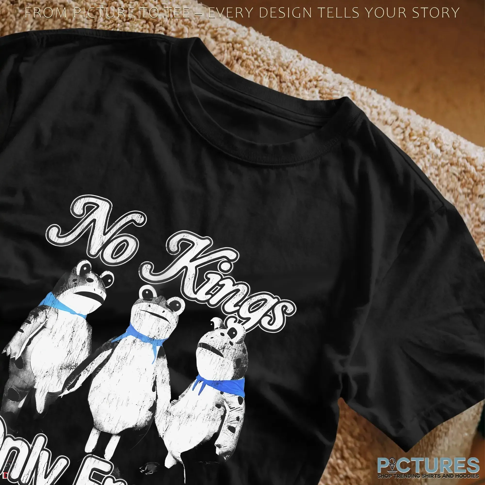 No Kings Only Frogs And Disdain For The Government T Shirt No Kings Only Frogs And Disdain For The Government T Shirt