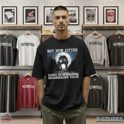 Not Now Kitten Daddy Is Increasing Shareholder Value Night Wolf T Shirt
