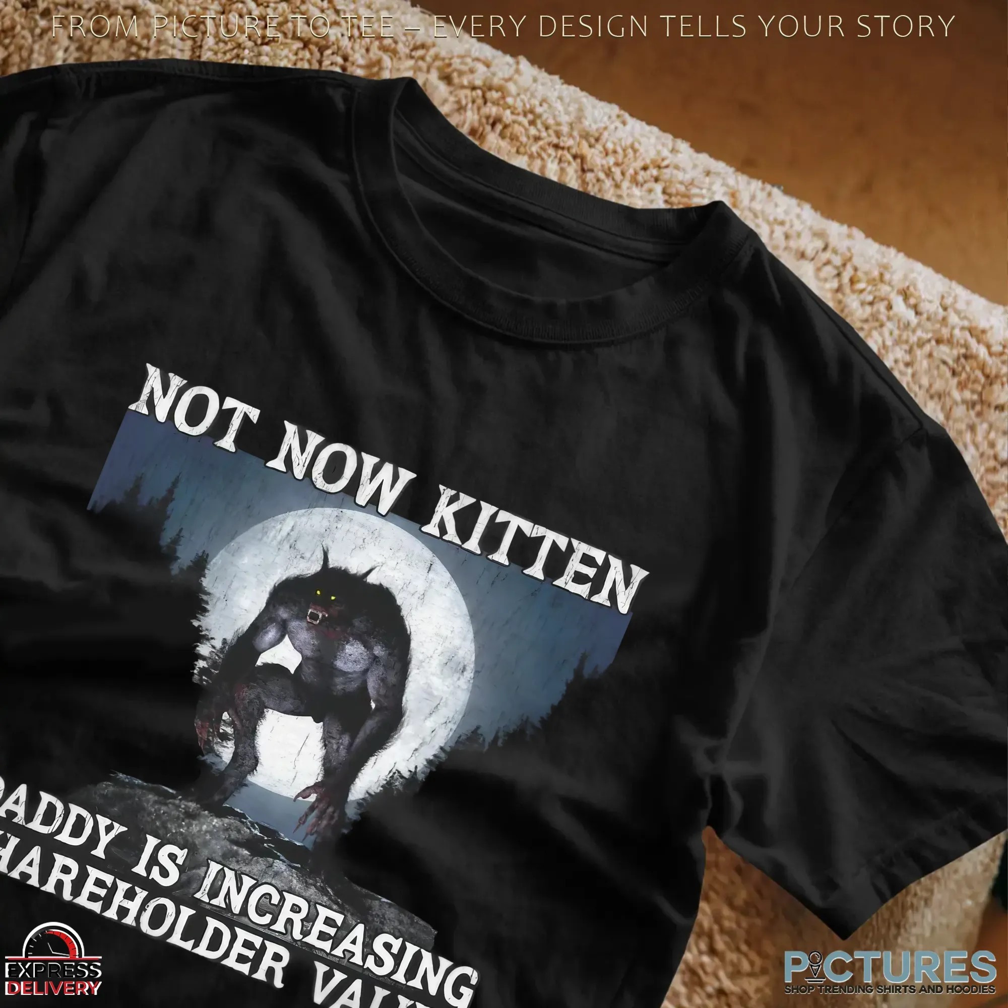 Not Now Kitten Daddy Is Increasing Shareholder Value Night Wolf T Shirt