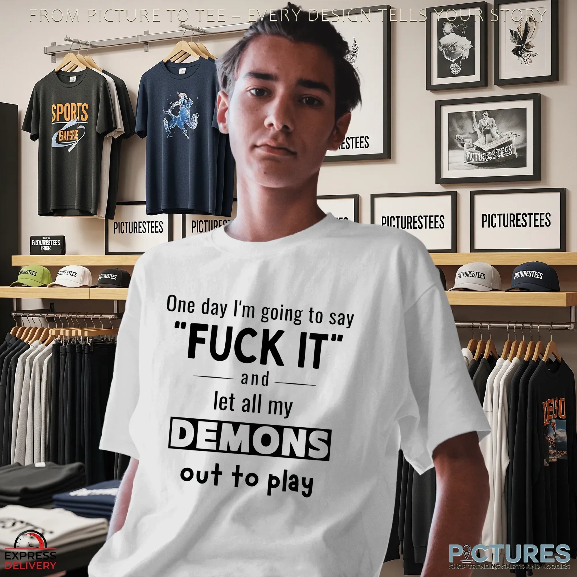 One Day I'm Going To Say Fuck It And Let All My Demons Out To Play Shirt