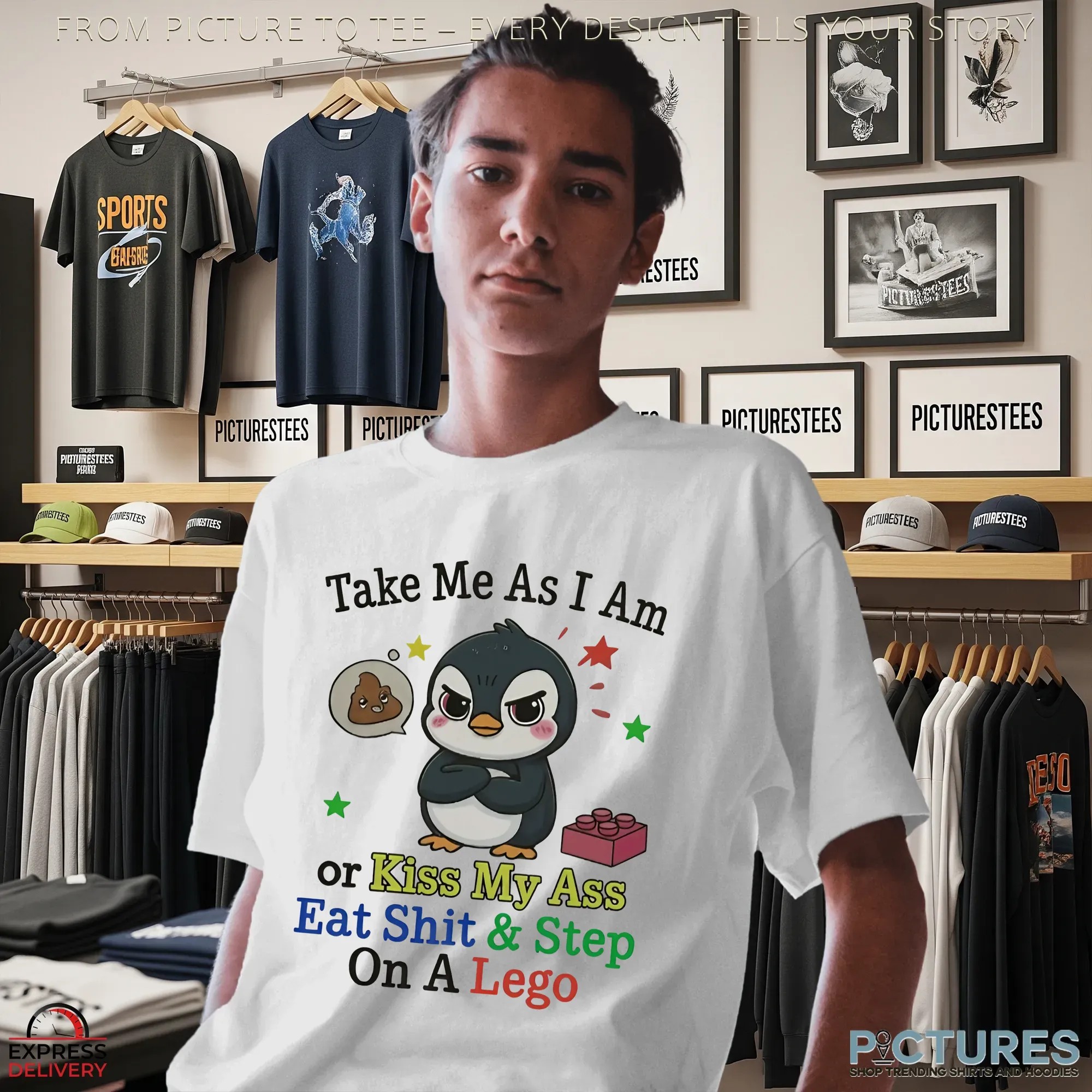 Penguin Take Me As I Am Or Kiss My Ass Eat Shit And Step On A Lego Shirt