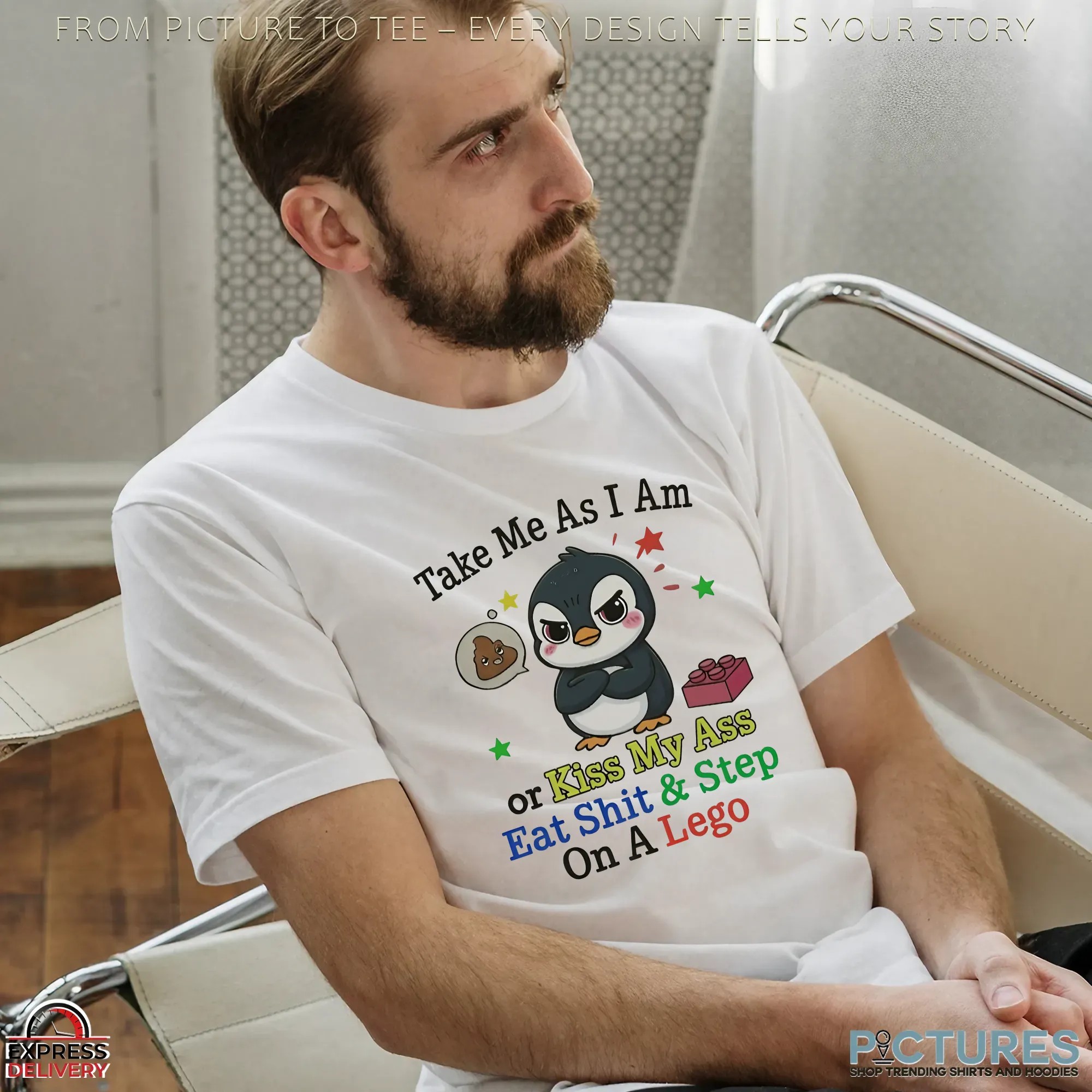 Penguin Take Me As I Am Or Kiss My Ass Eat Shit And Step On A Lego Shirt