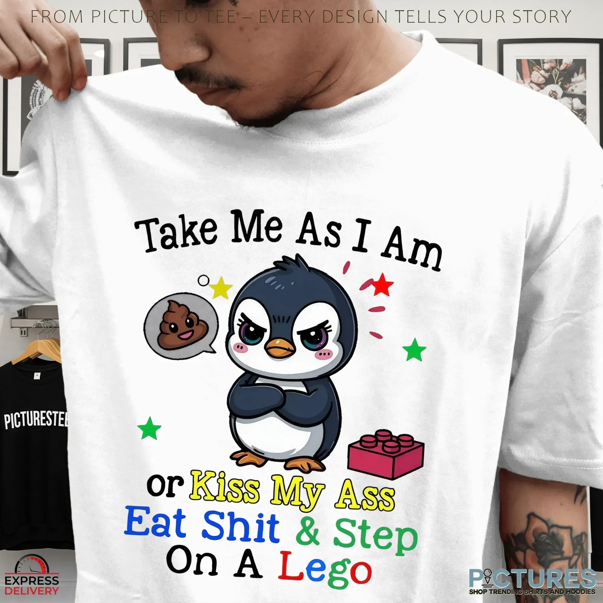 Penguin Take Me As I Am Or Kiss My Ass Eat Shit & Step On A Lego T Shirt