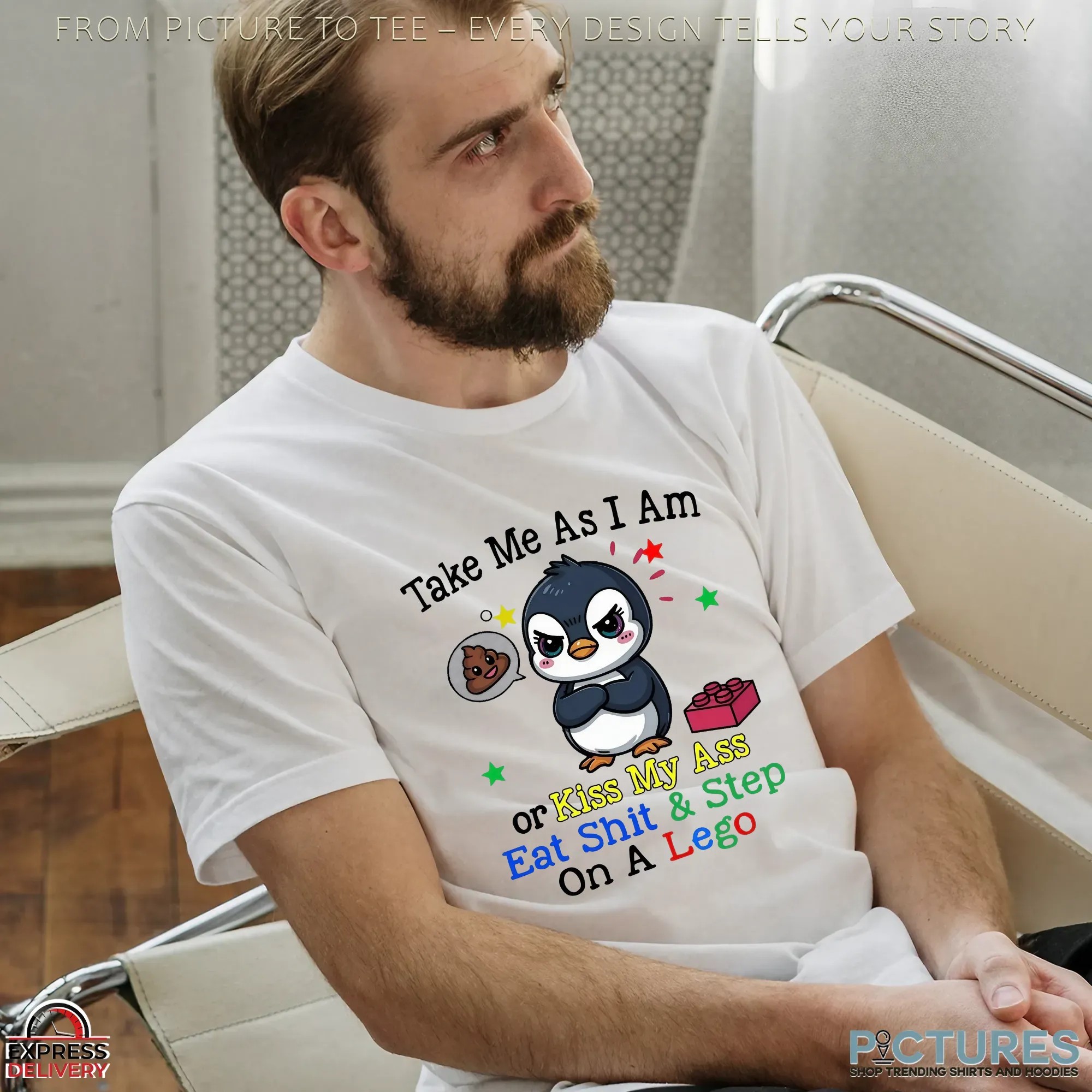 Penguin Take Me As I Am Or Kiss My Ass Eat Shit & Step On A Lego T Shirt