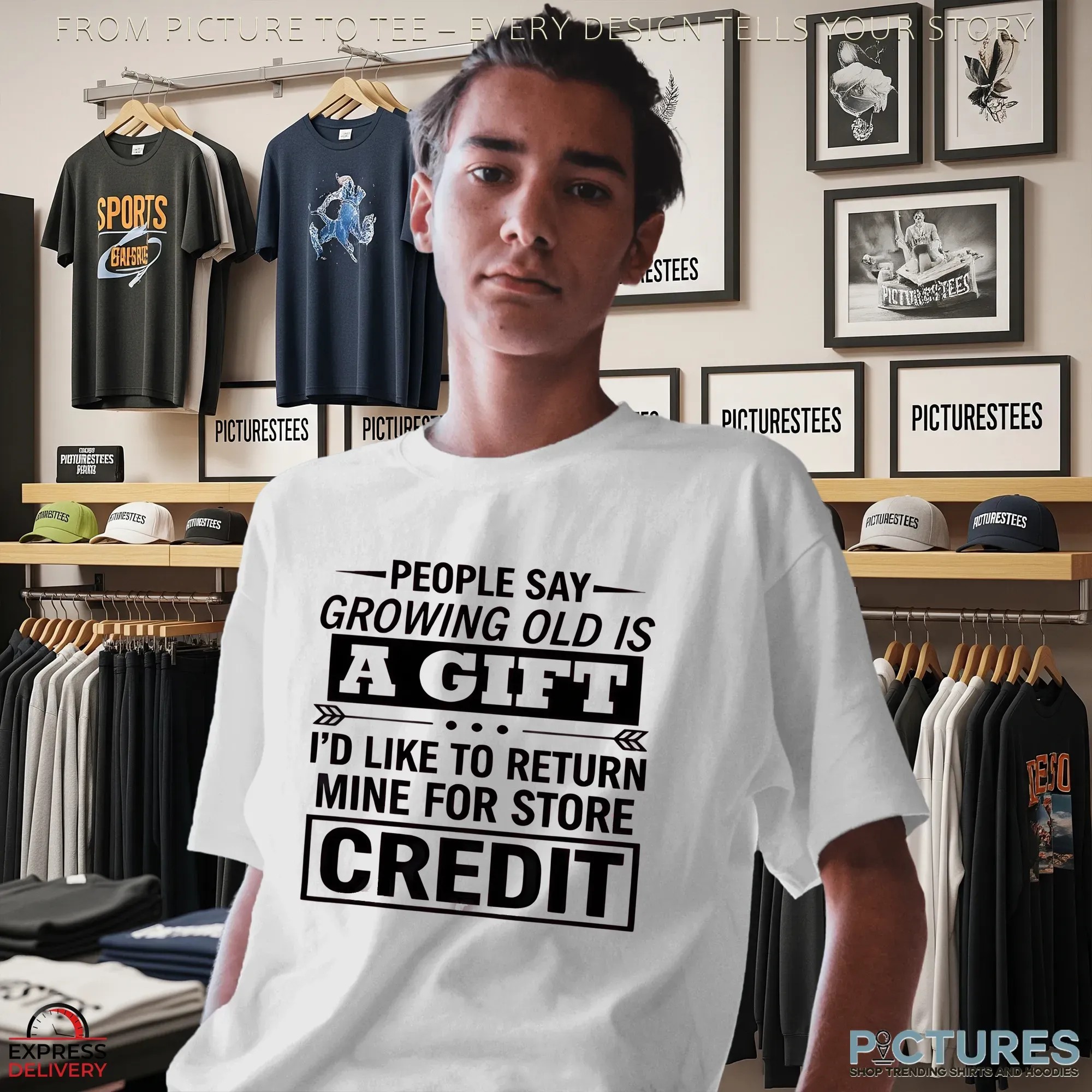 People Say Growing Old Is A Gift I'd Like To Return Mine For Store Credit T Shirt People Say Growing Old Is A Gift I'd Like To Return Mine For Store Credit T Shirt