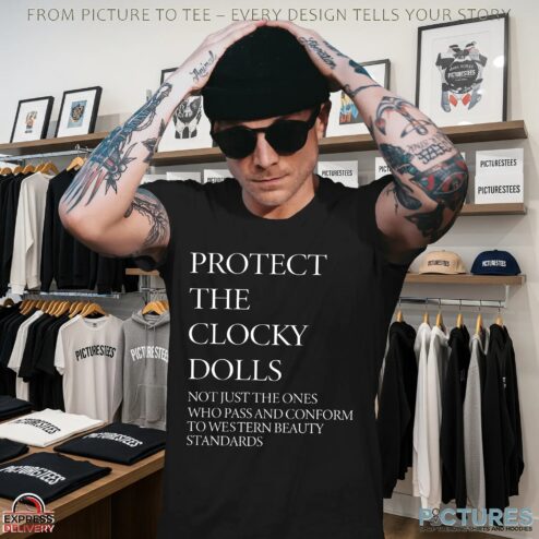 Protect The Clocky Dolls Not Just The Ones Who Pass And Conform To Western Beauty Standards T Shirt