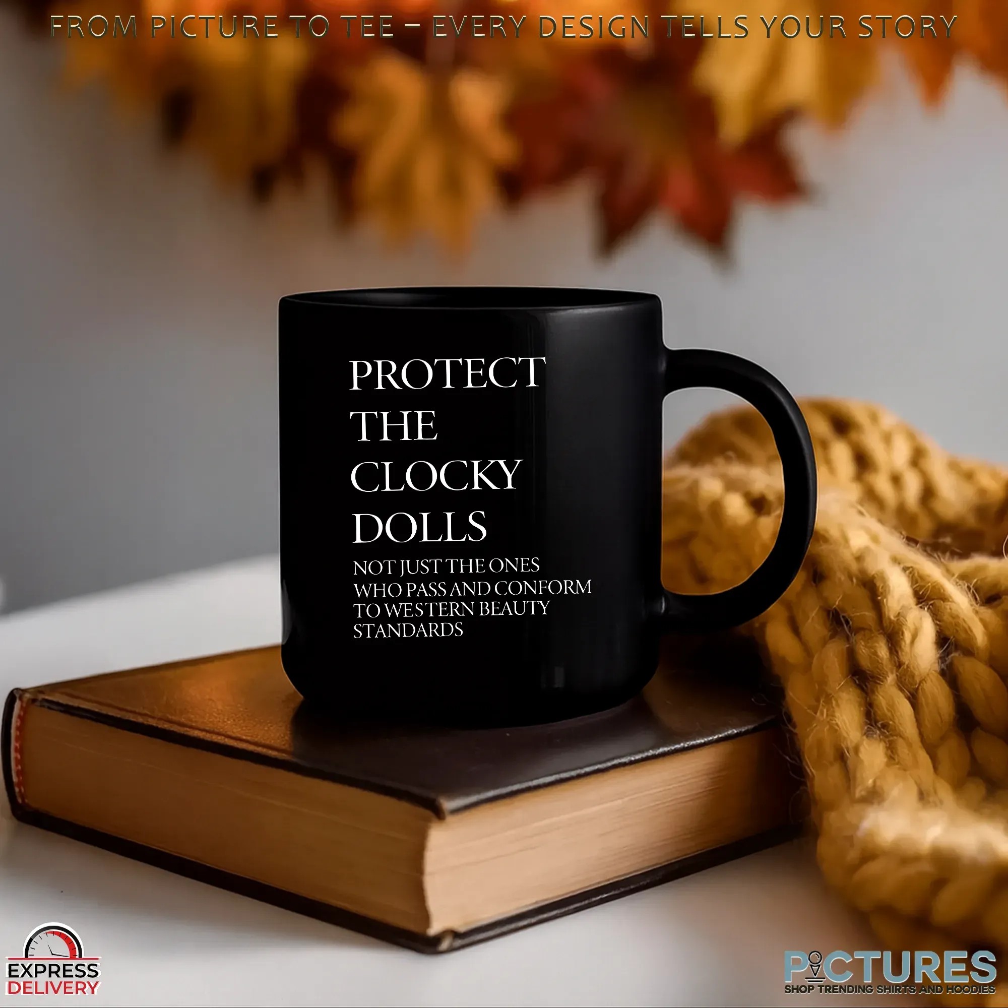 Protect The Clocky Dolls Not Just The Ones Who Pass And Conform To Western Beauty Standards T Shirt