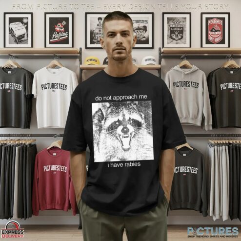 Raccoon Do Not Approach Me I Have Rabies T Shirt