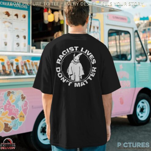Racist Lives Dont Matter Anti Racism T Shirt
