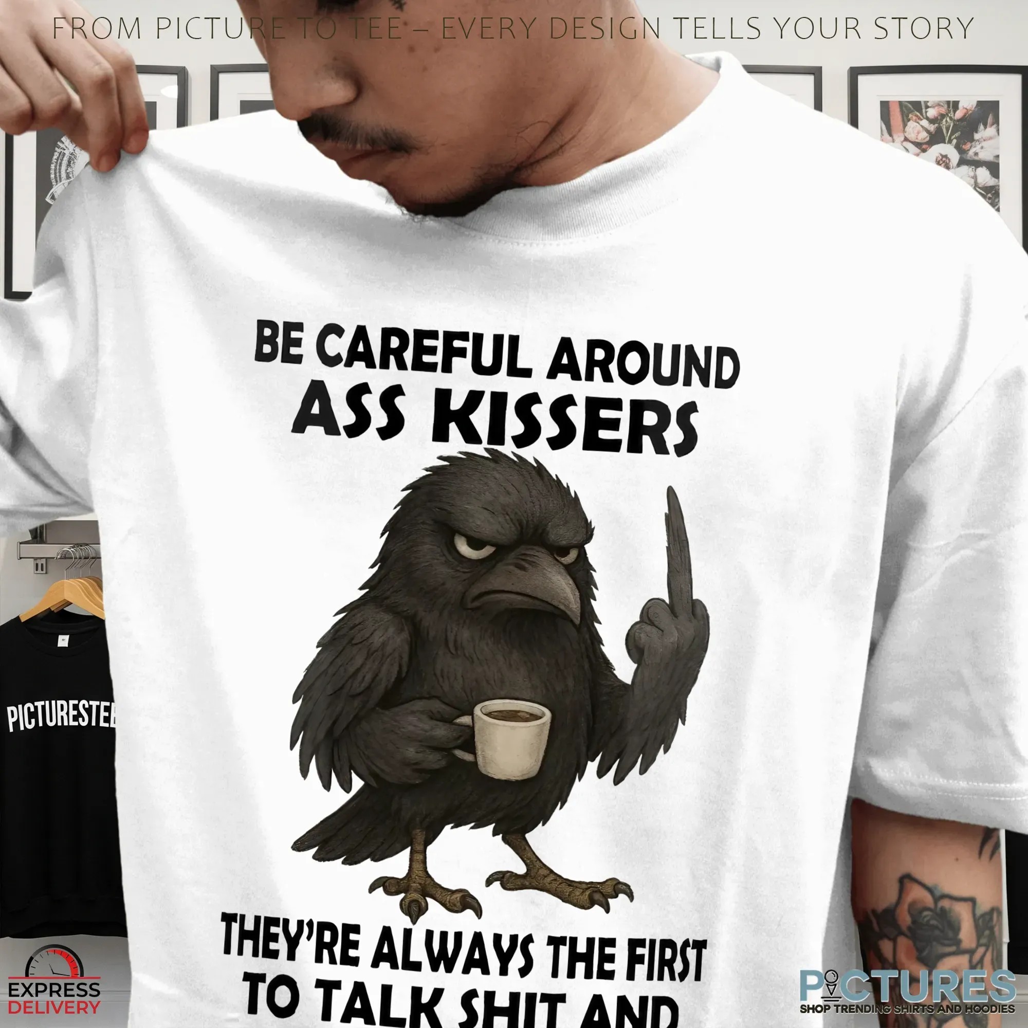 Raven Be Careful Around Ass Kissers They're Always The First To Talk Shit And Start Drama T Shirt Raven Be Careful Around Ass Kissers They're Always The First To Talk Shit And Start Drama T Shirt