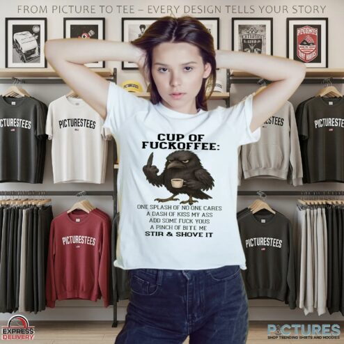 Raven Cup Of Fuckoffee One Splash Of No One Cares A Dash Of Kiss My Ass Add Some Fuck Yous A Pinch Of Bite Me Stir & Shove It T Shirt
