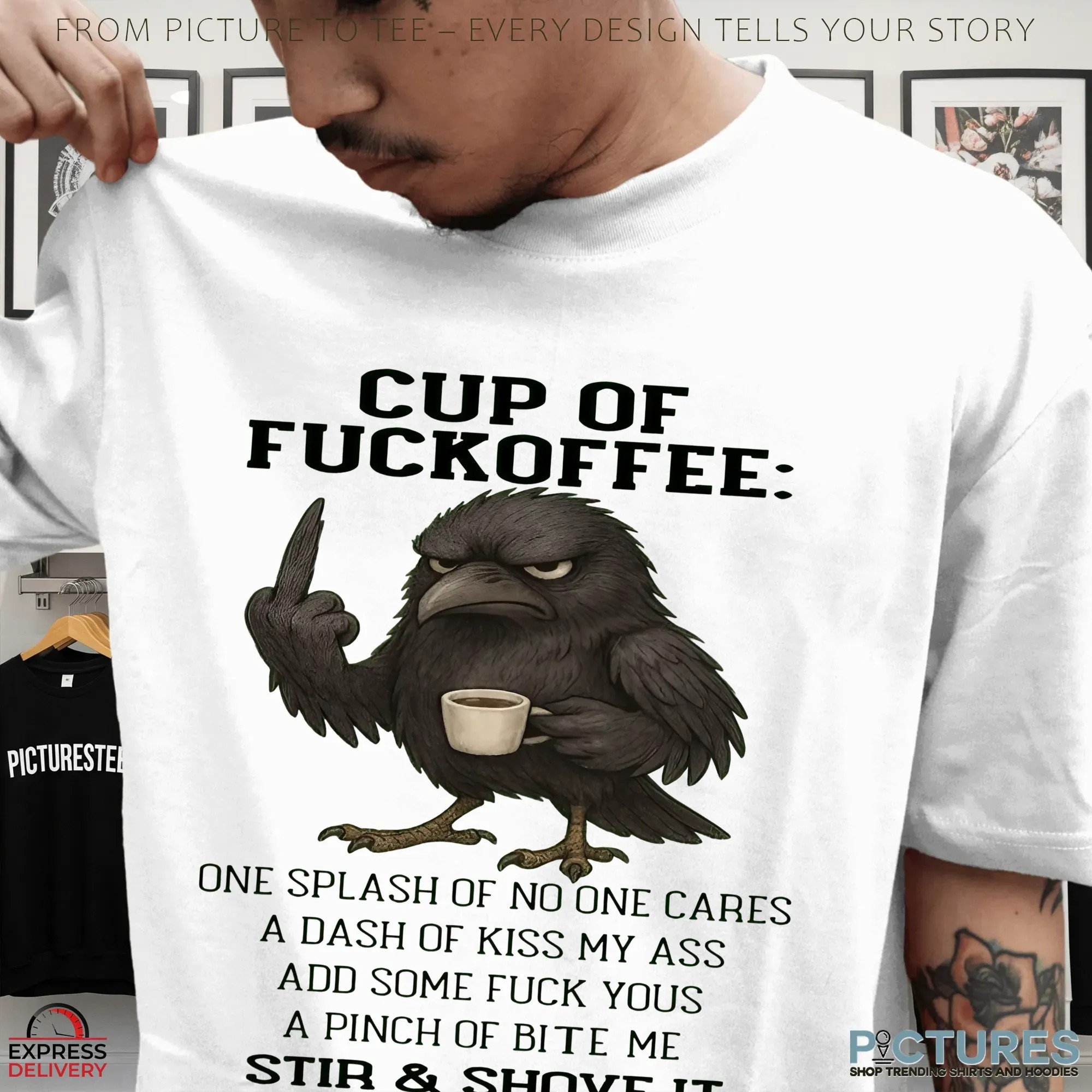 Raven Cup Of Fuckoffee One Splash Of No One Cares A Dash Of Kiss My Ass Add Some Fuck Yous A Pinch Of Bite Me Stir & Shove It T Shirt