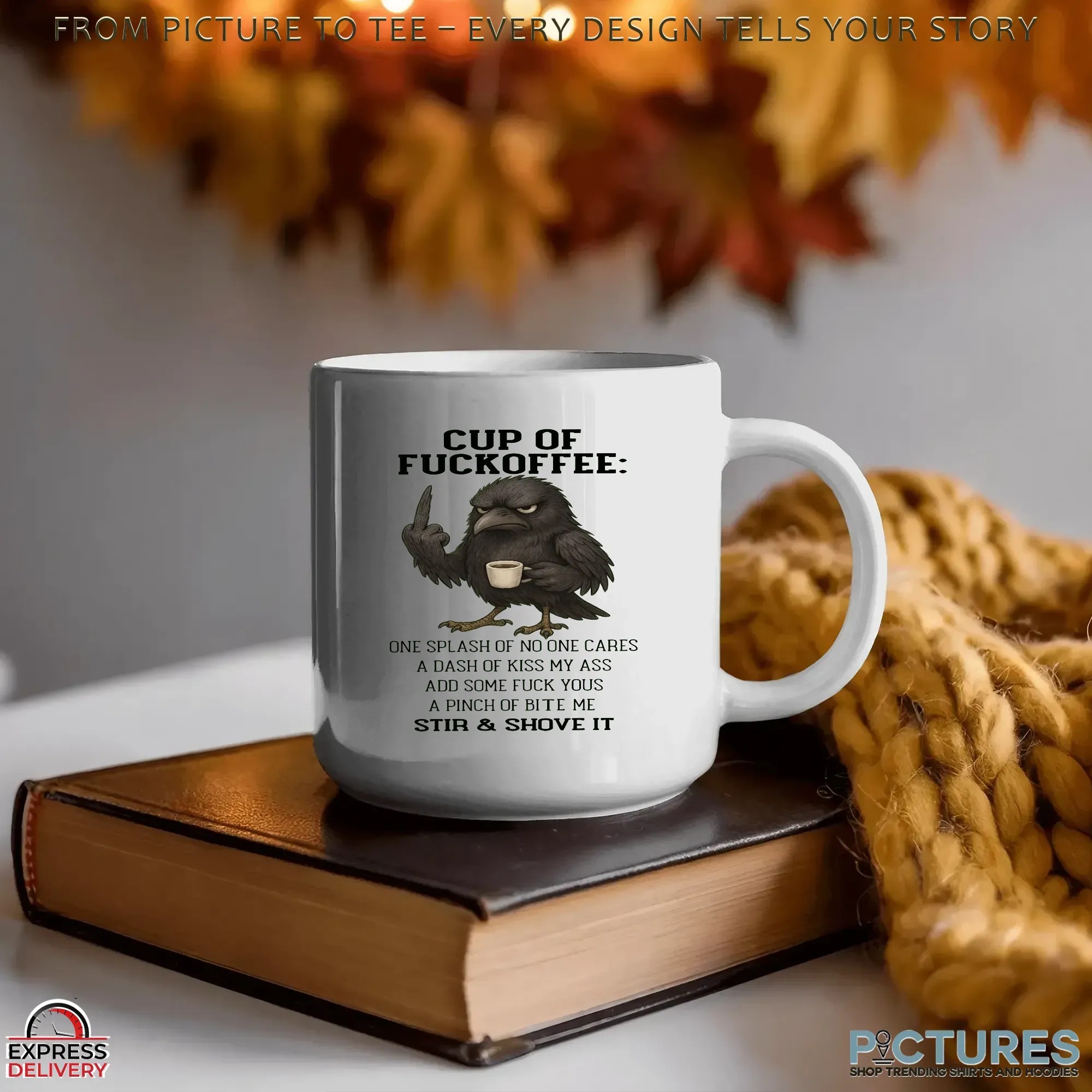 Raven Cup Of Fuckoffee One Splash Of No One Cares A Dash Of Kiss My Ass Add Some Fuck Yous A Pinch Of Bite Me Stir & Shove It T Shirt