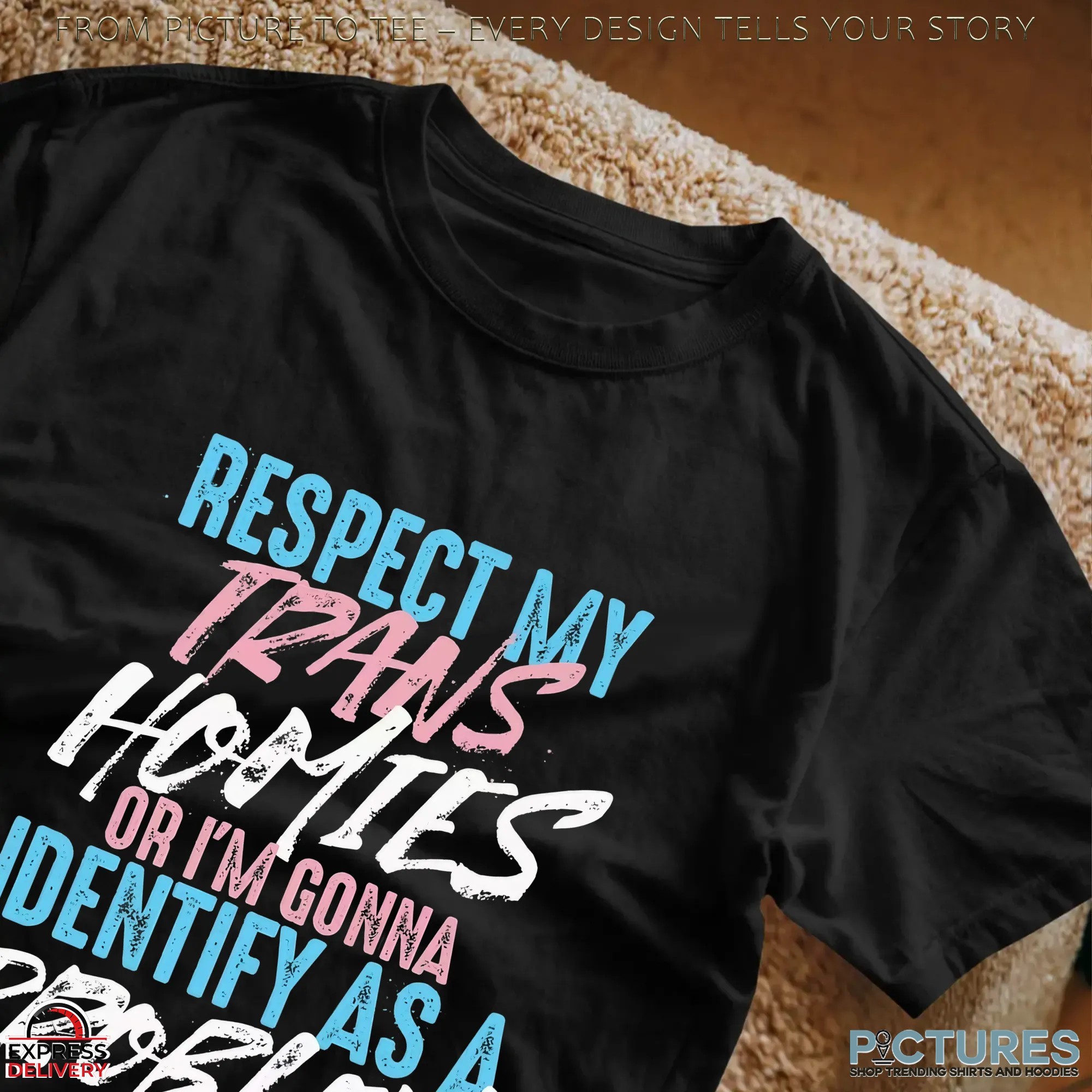 Respect My Trans Homies Or I'm Gonna Identify As A Problem Pride Statement T Shirt