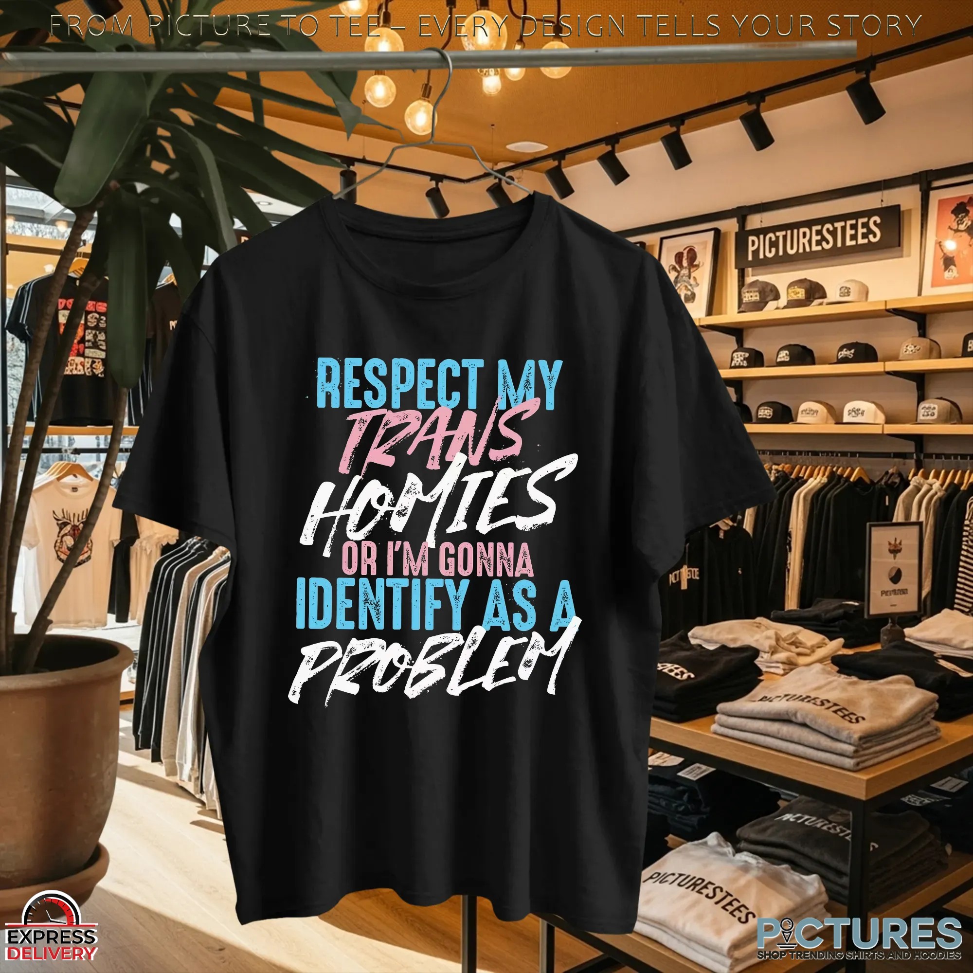Respect My Trans Homies Or I'm Gonna Identify As A Problem Pride Statement T Shirt