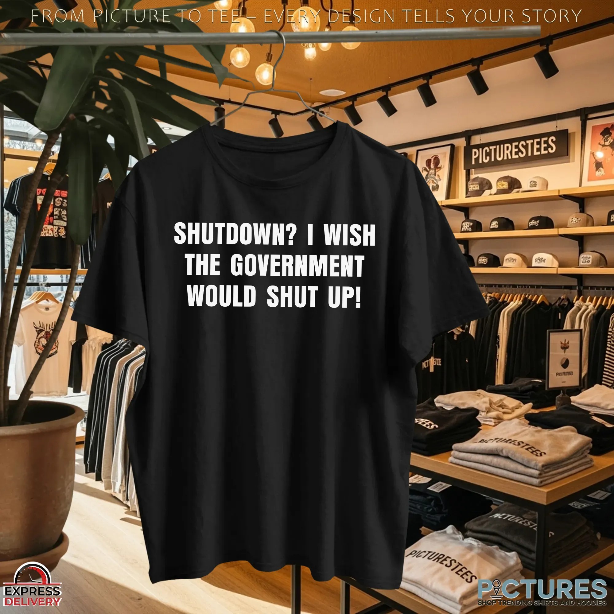 Shutdown I Wish the Government Would Shut Up Statement T Shirt