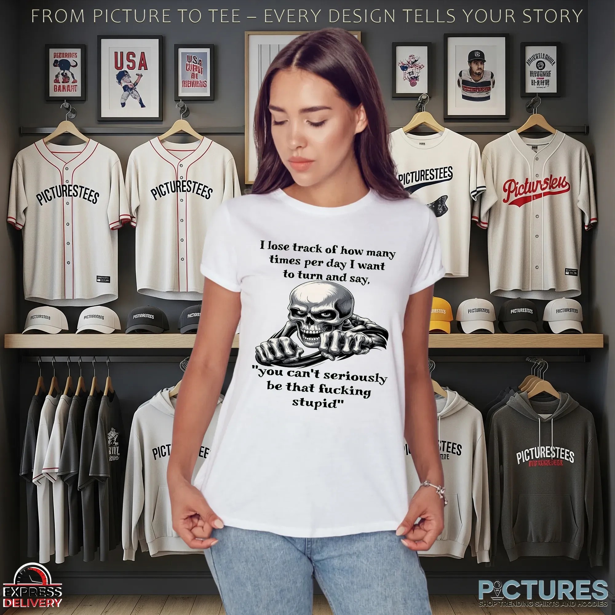 Skeleton I Lose Track Of How Many Times Per Day I Want To Turn And Say, You Can't Seriously Be That Fucking Stupid T Shirt