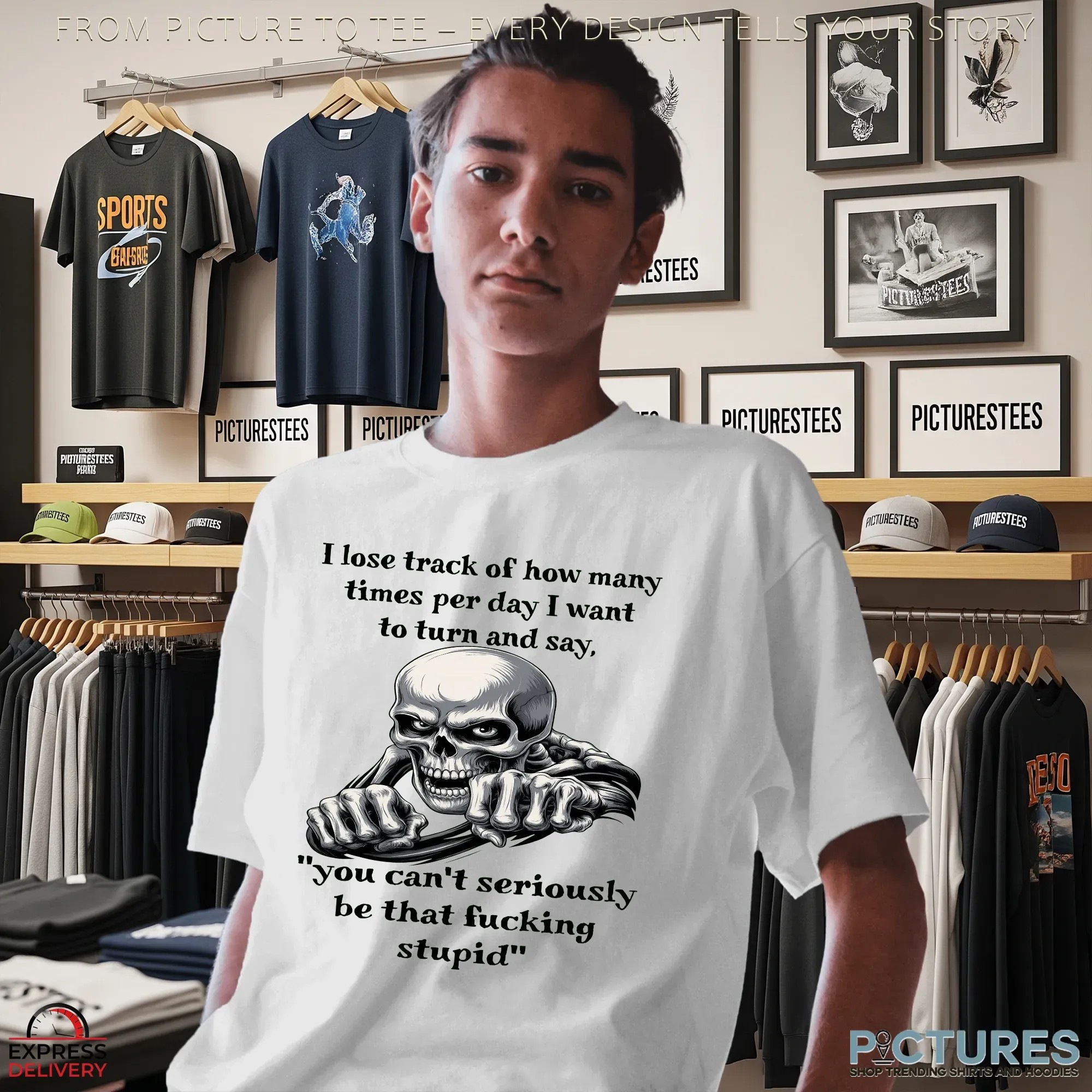 Skeleton I Lose Track Of How Many Times Per Day I Want To Turn And Say, You Can't Seriously Be That Fucking Stupid T Shirt