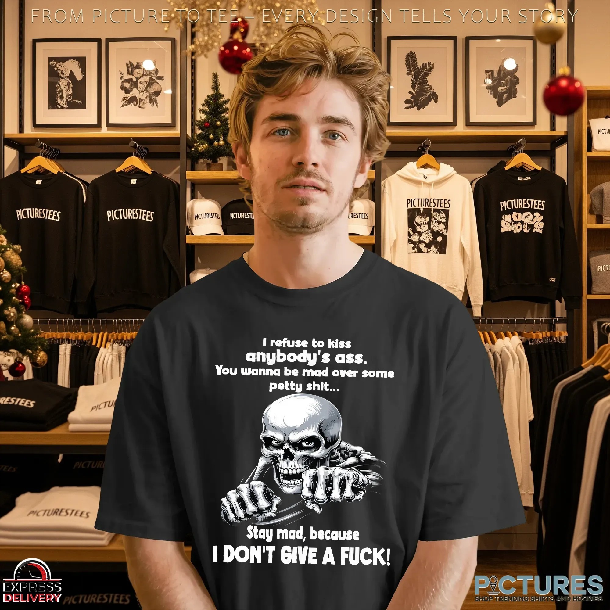 Skeleton I Refuse To Kiss Anybody's Ass You Wanna Be Mad Over Some Petty Shit Stay Mad, Because I Don't Give A Fuck Shirt