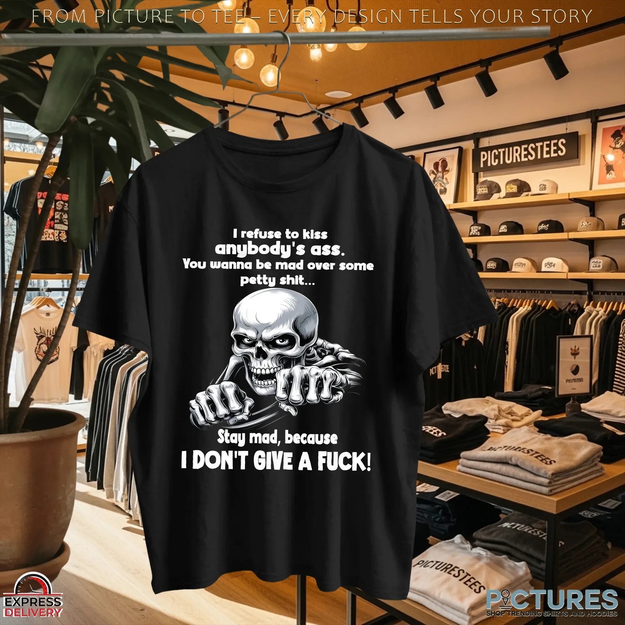 Skeleton I Refuse To Kiss Anybody's Ass You Wanna Be Mad Over Some Petty Shit Stay Mad, Because I Don't Give A Fuck Shirt
