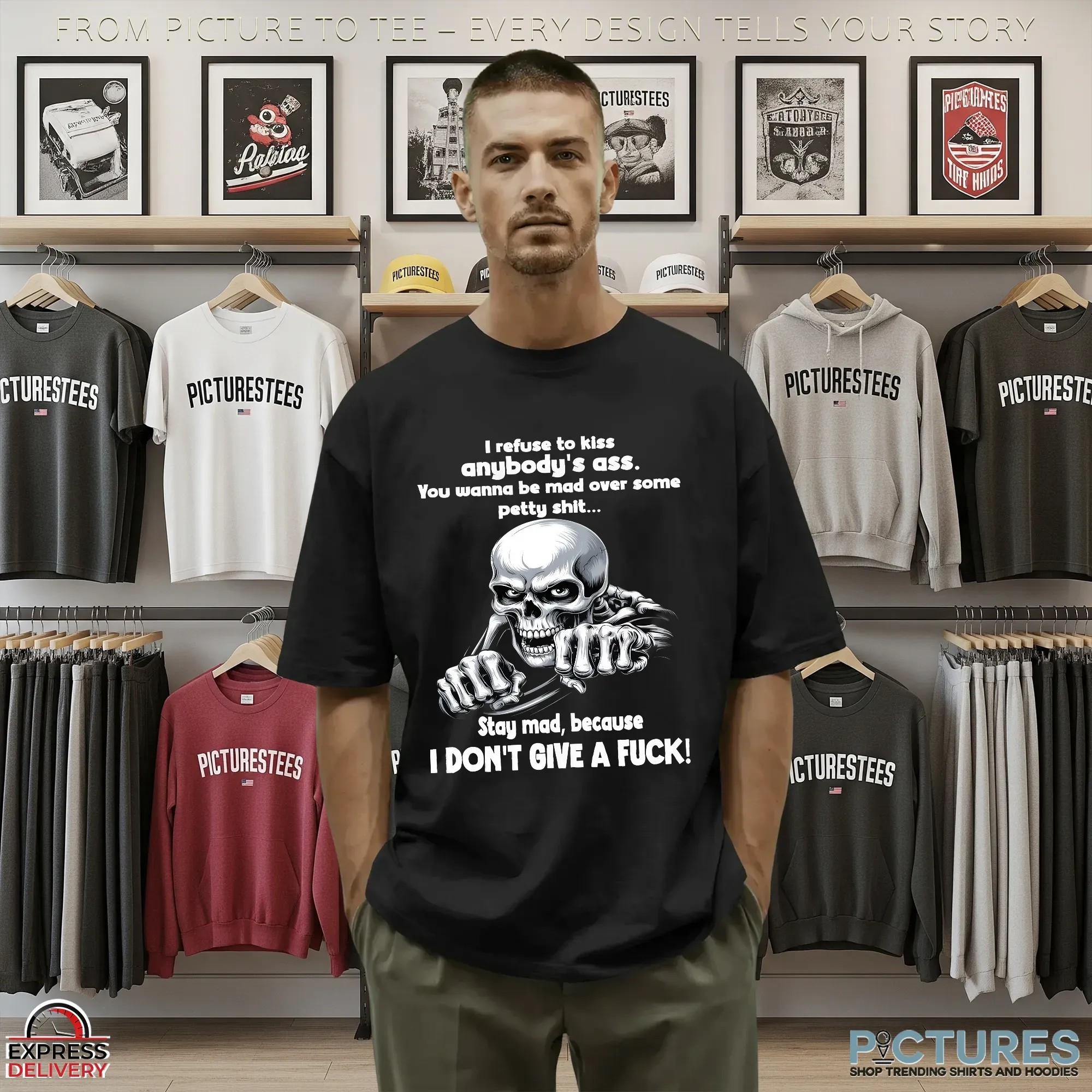 Skeleton I Refuse To Kiss Anybody's Ass You Wanna Be Mad Over Some Petty Shit Stay Mad, Because I Don't Give A Fuck Shirt