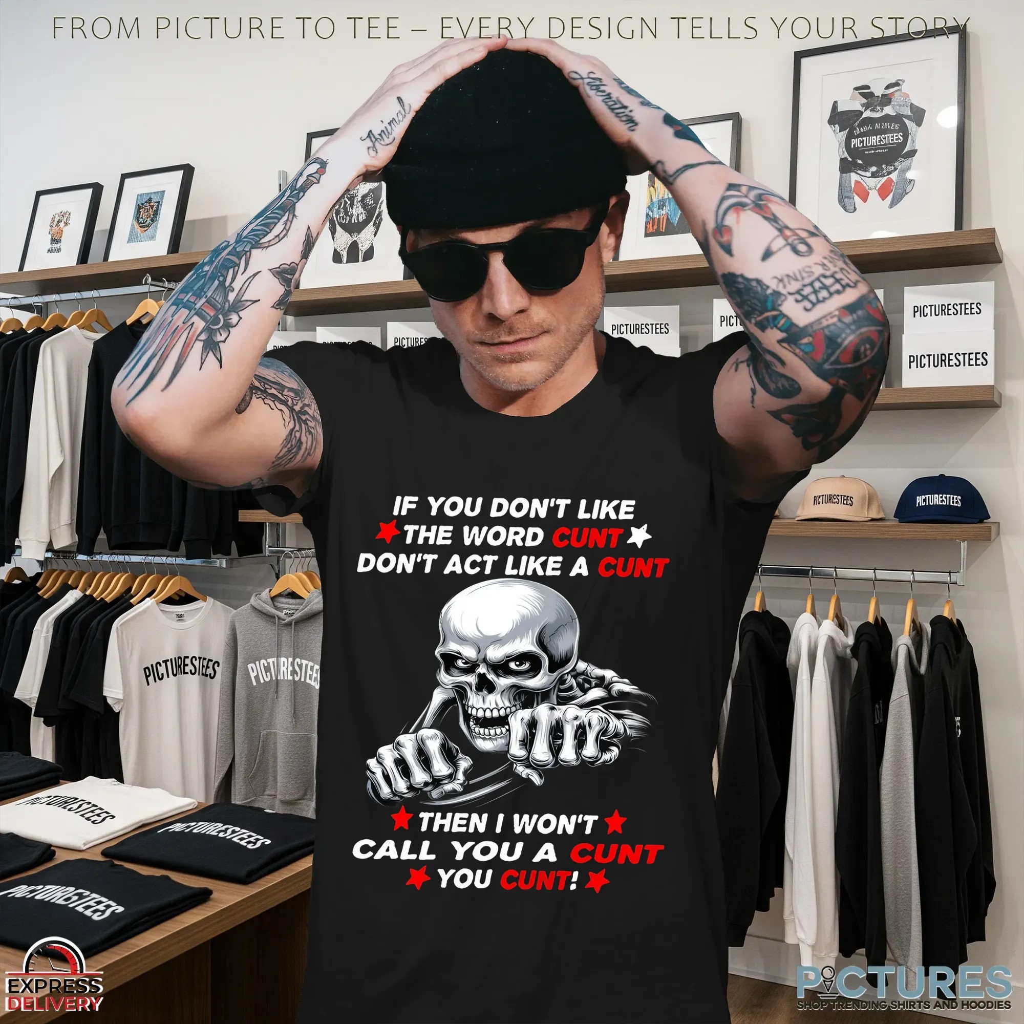 Skeleton If You Don't Like The Word Cunt Don't Act Like A Cunt Then I Won't Call You A Cunt You Cunt Shirt