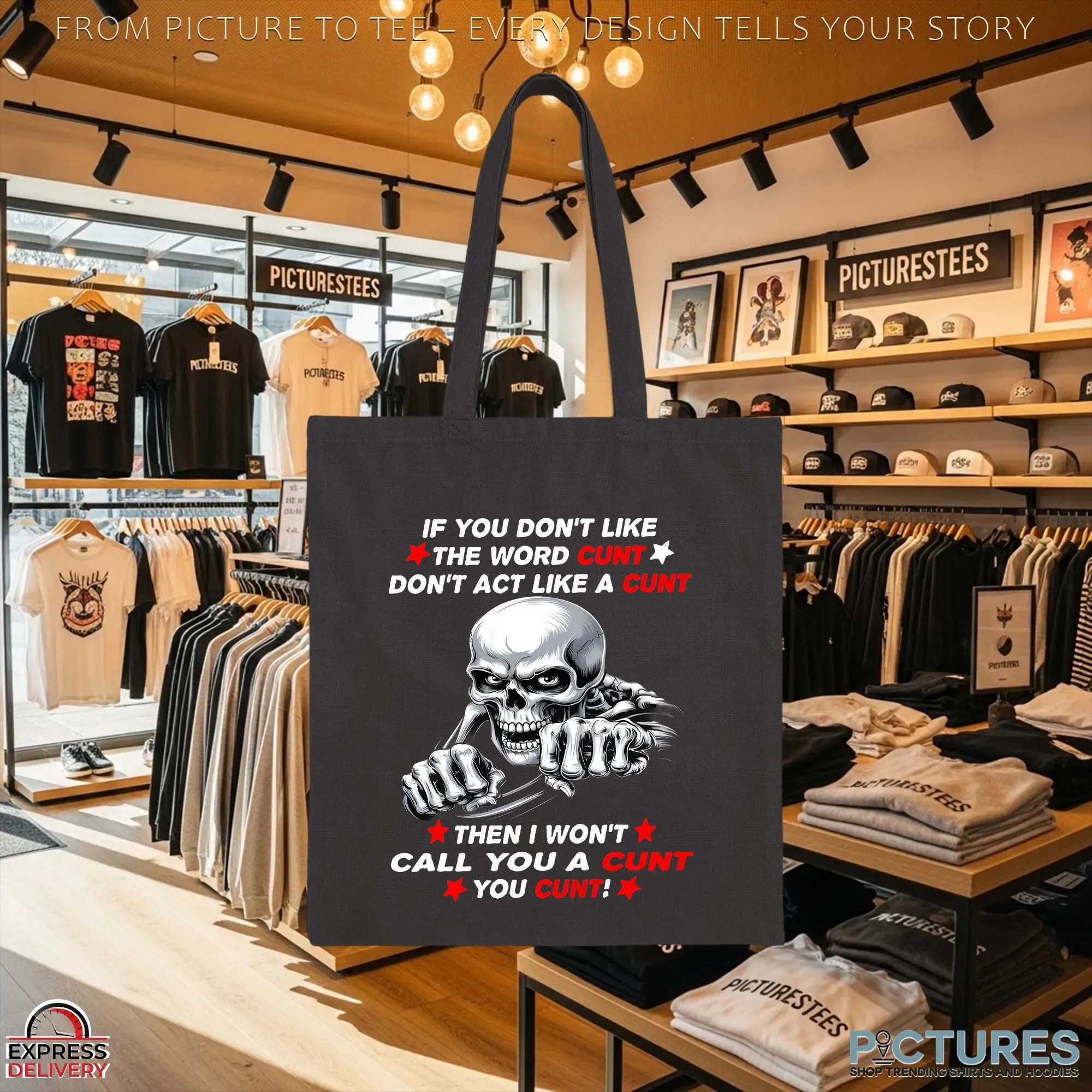 Skeleton If You Don't Like The Word Cunt Don't Act Like A Cunt Then I Won't Call You A Cunt You Cunt Shirt