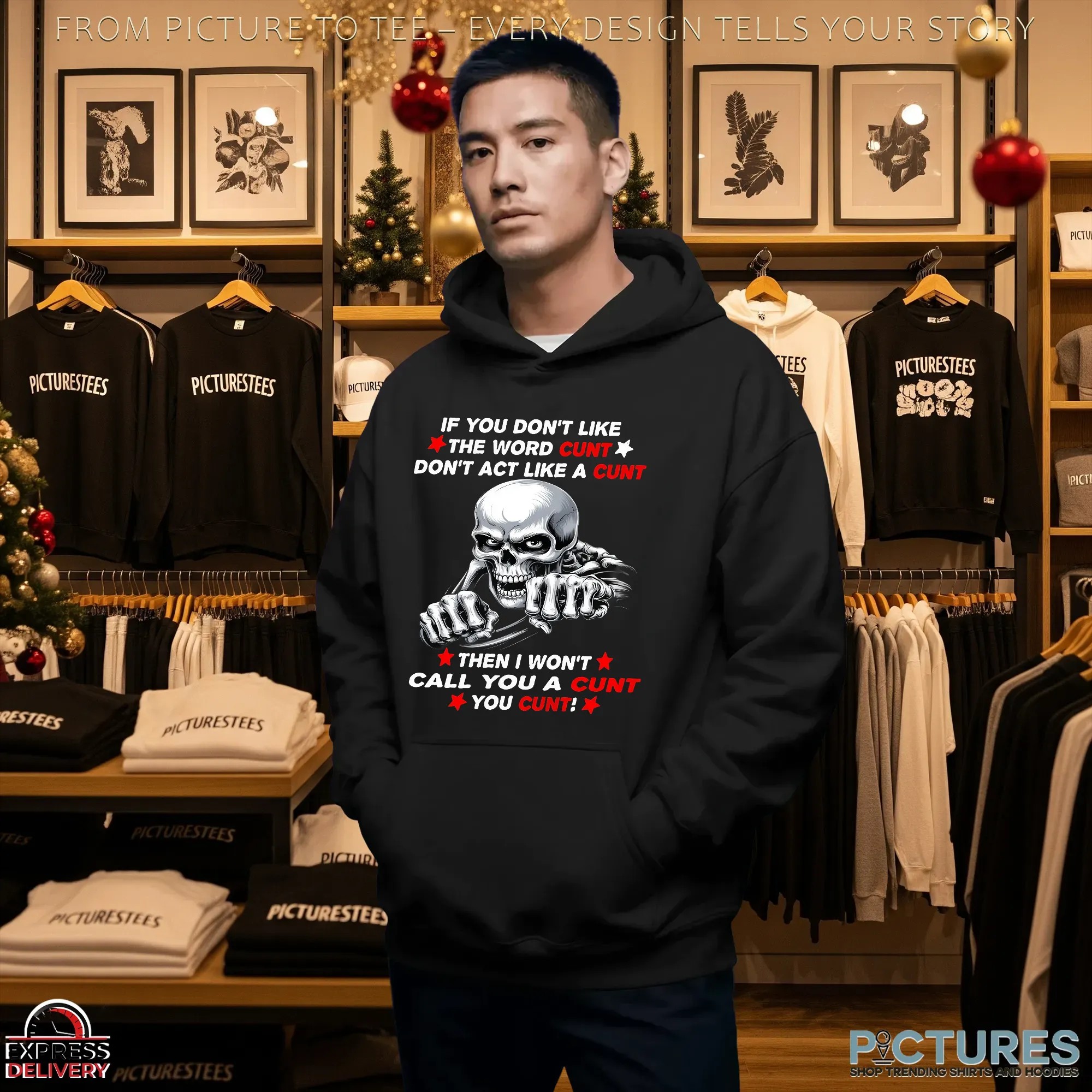 Skeleton If You Don't Like The Word Cunt Don't Act Like A Cunt Then I Won't Call You A Cunt You Cunt Shirt
