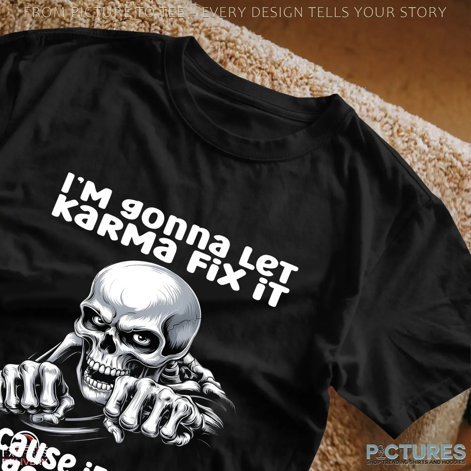 Skeleton I'm Gonna Let Karma Fix It Because If I Fix It I'm going To Jail T Shirt
