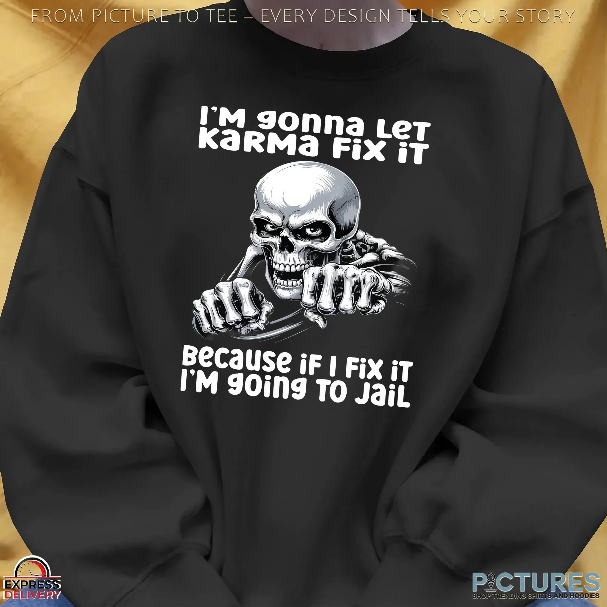 Skeleton I'm Gonna Let Karma Fix It Because If I Fix It I'm going To Jail T Shirt