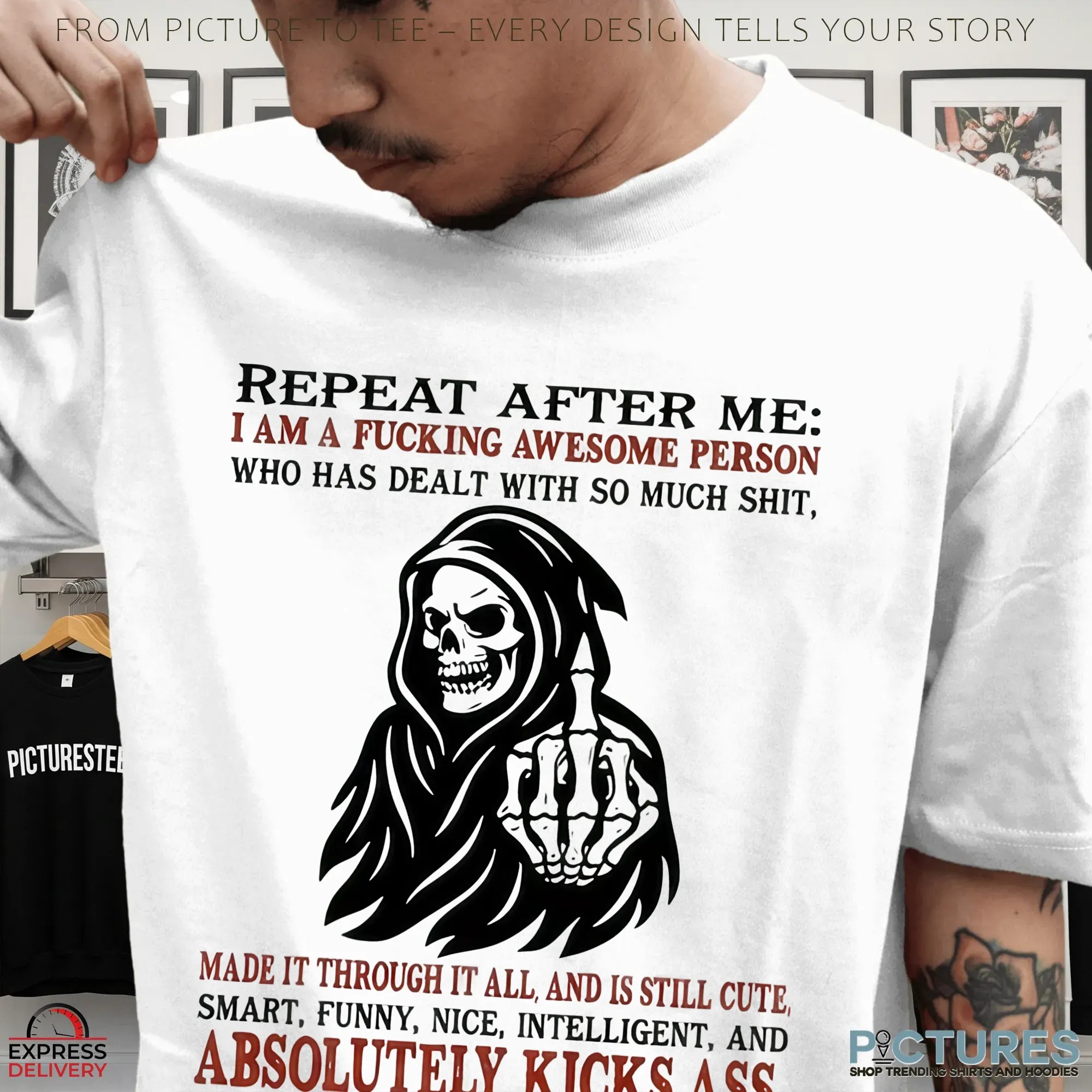 Skeleton Repeat After Me I Am A Fucking Awesome Person Who Has Dealt With So Much Shit, Made It Through It All, And Is Still Cute, Smart, Funny, Nice, Intelligent, And Absolutely Kicks Ass T Shirt
