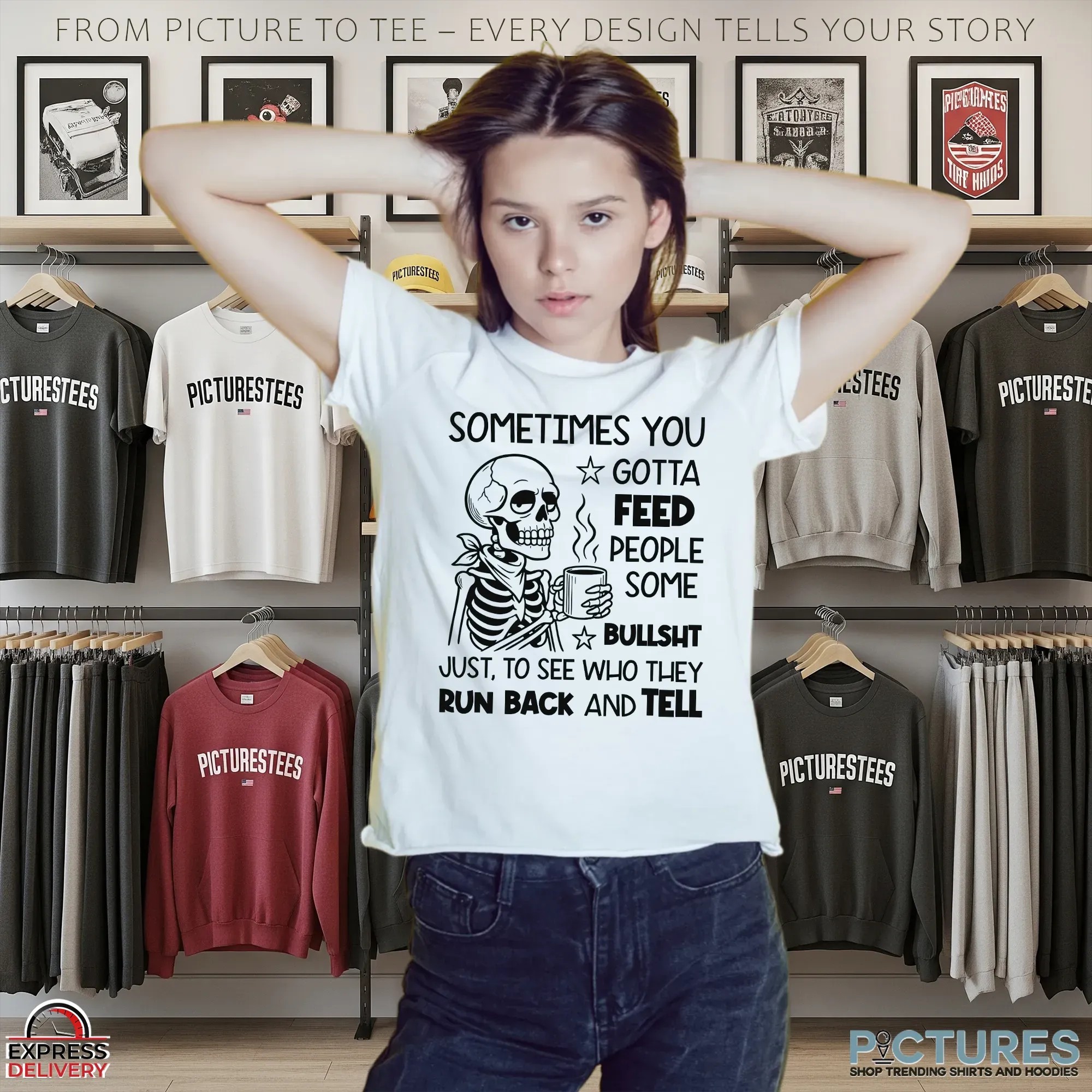 Skeleton Sometimes You Gotta Feed People Some Bullsht Just, To See Who They Run Back And Tell T Shirt