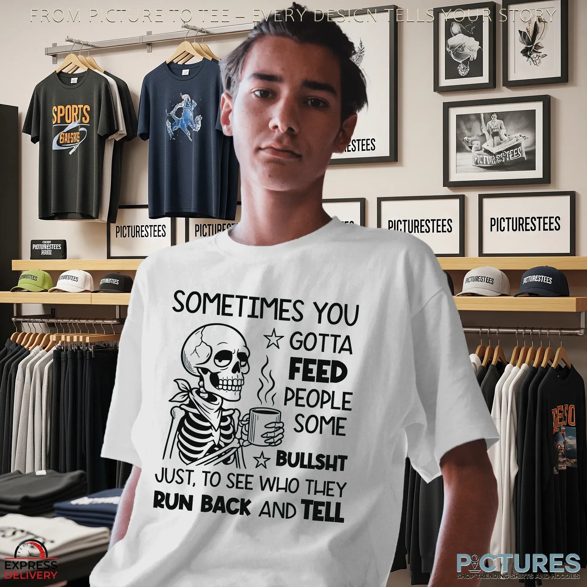 Skeleton Sometimes You Gotta Feed People Some Bullsht Just, To See Who They Run Back And Tell T Shirt